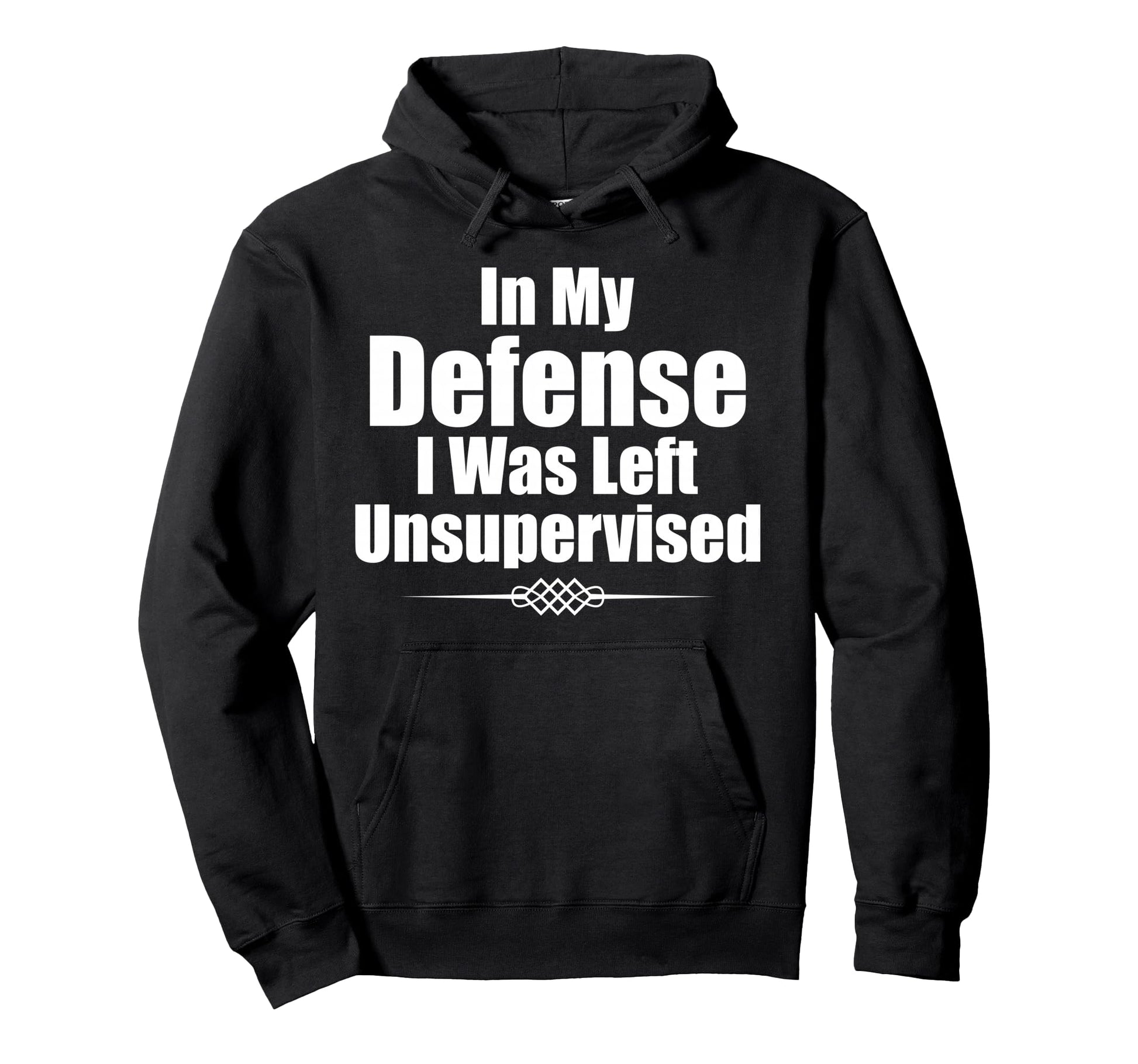 Funny My Defense I Was Left Unsupervised Hoodie - Unique Graphic Unisex - T-Shirt, Sweatshirt, Hoodie