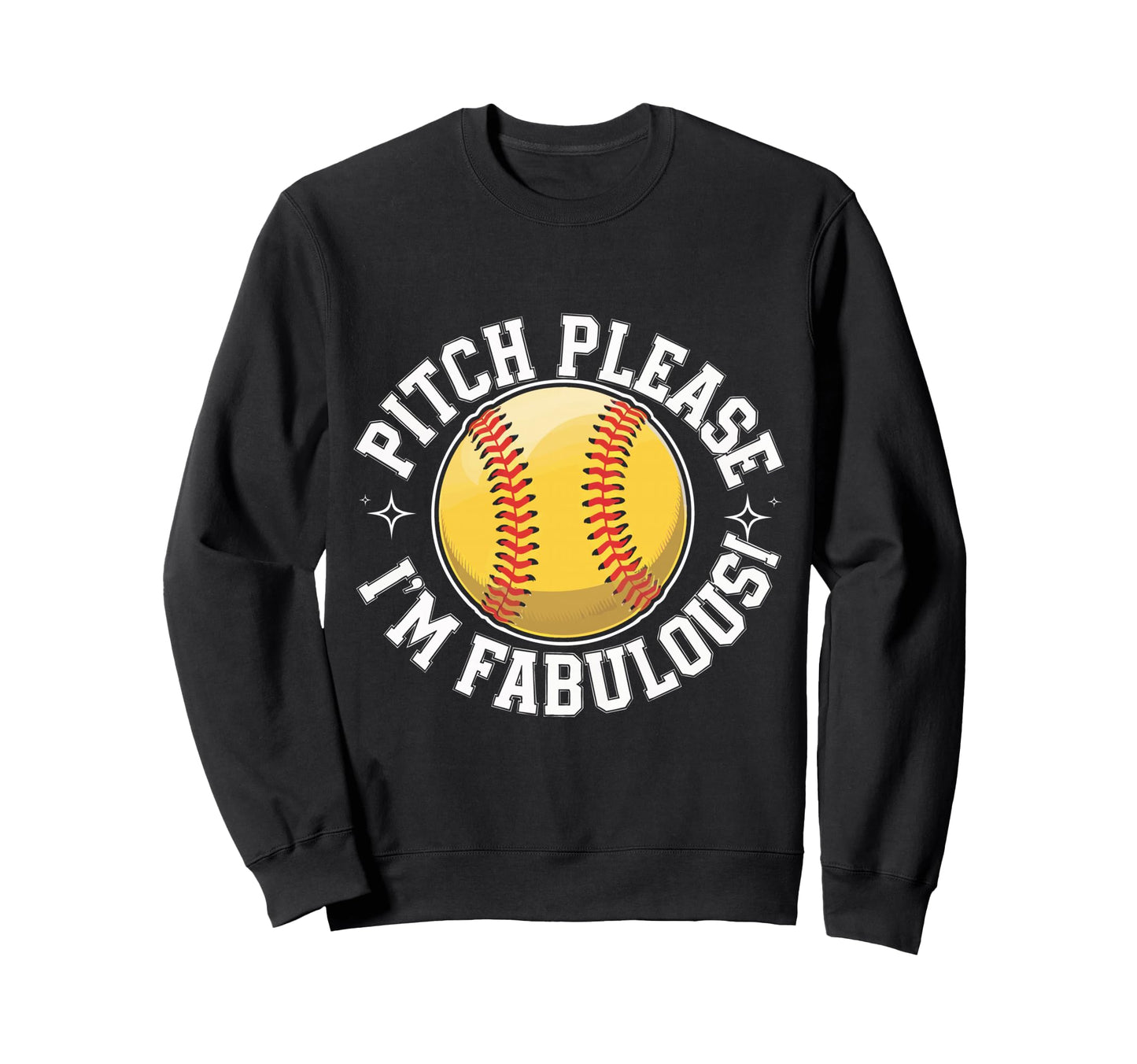 Softball Pitch Please Im Fabulous Sweatshirt - Graphic Print Men Women - T-Shirt, Sweatshirt, Hoodie