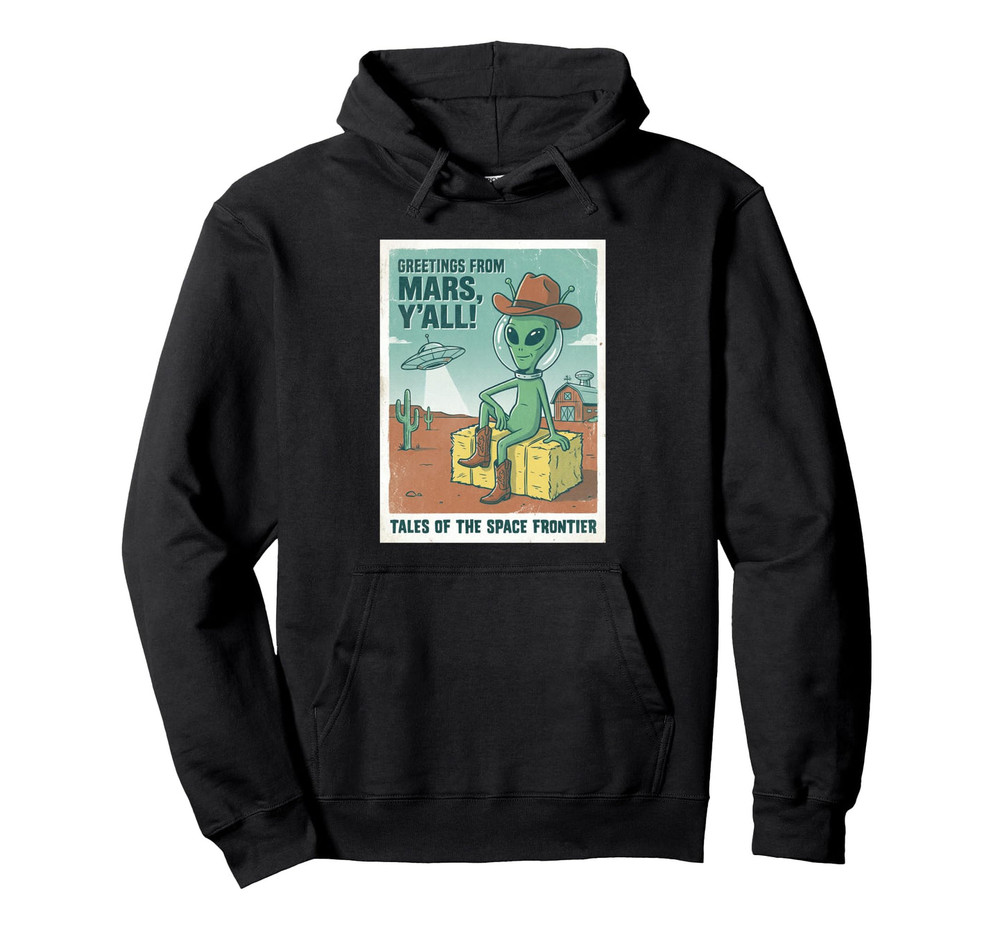 Alien Cowboy Greetings From Mars Space Hoodie - Custom Art Print Unisex - T-Shirt, Sweatshirt, Hoodie