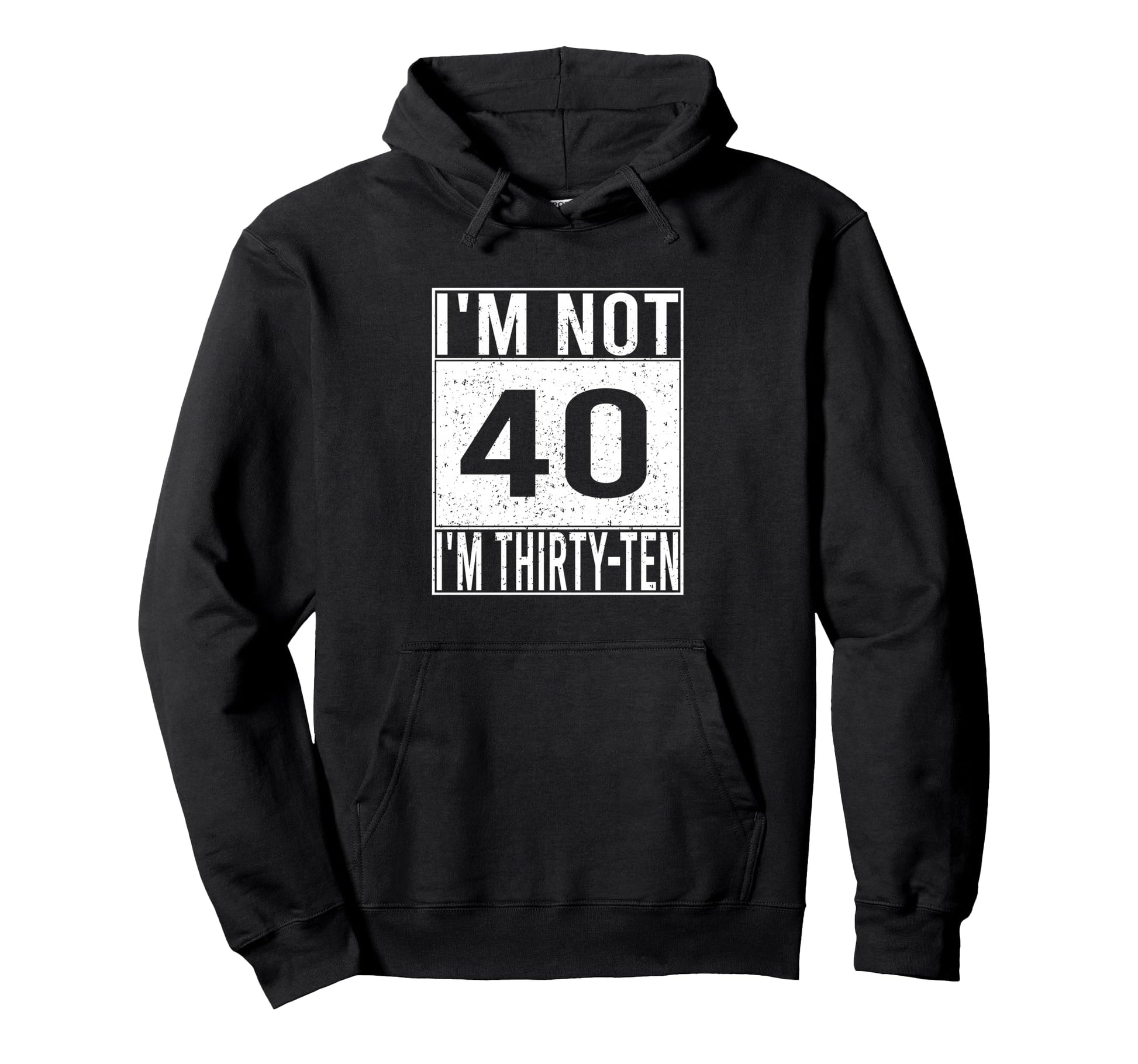 Im Not 40 Im Thirty Ten Funny Birthday Hoodie - Minimalist Print for Adults - T-Shirt, Sweatshirt, Hoodie