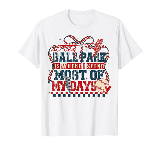 Ballpark Is Where I Spend Most My Days T-Shirt - Unique Graphic Unisex - T-Shirt, Sweatshirt, Hoodie