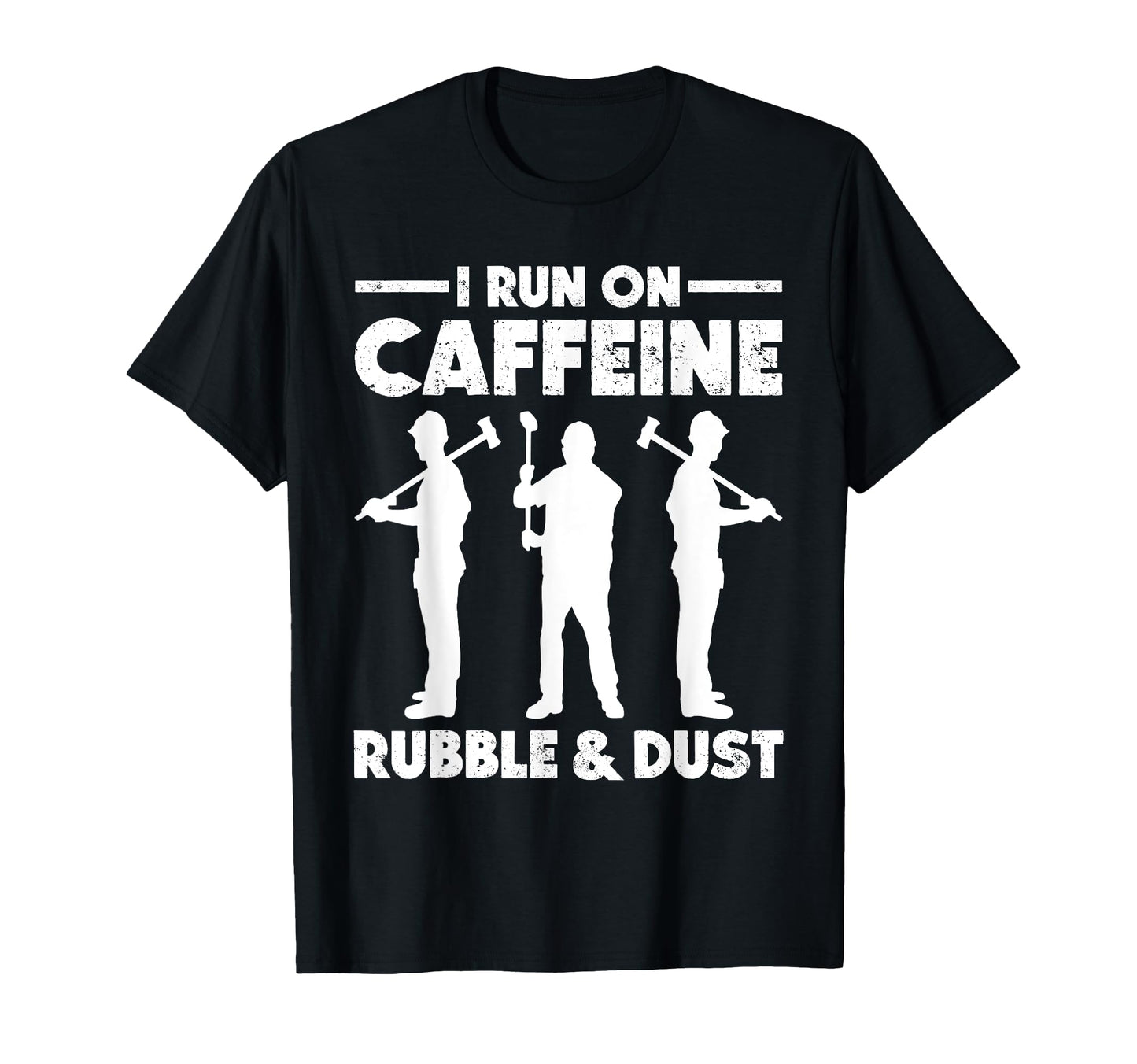 Home Wrecker I Run Caffeine Rubble T-Shirt - Custom Art Print for Adults - T-Shirt, Sweatshirt, Hoodie
