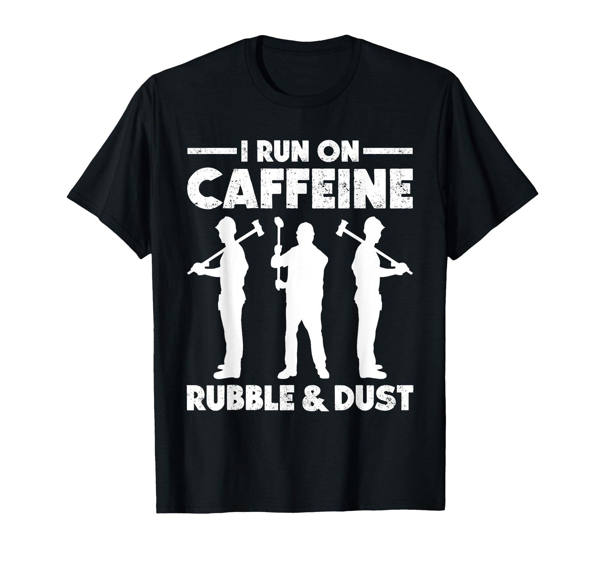 Home Wrecker I Run Caffeine Rubble T-Shirt - Custom Art Print for Adults - T-Shirt, Sweatshirt, Hoodie
