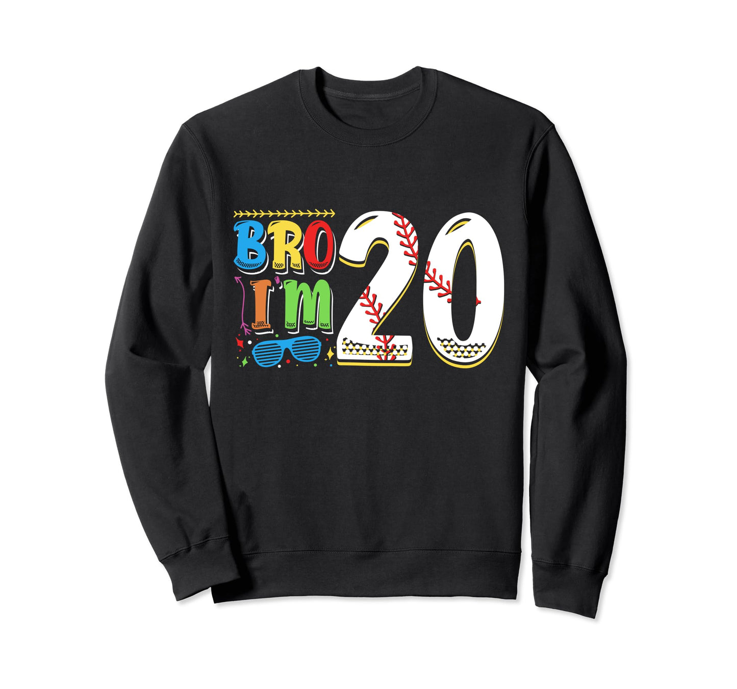 Bro Im 20 Sports Baseball Sporty Sweatshirt - Minimalist Print Men Women - T-Shirt, Sweatshirt, Hoodie
