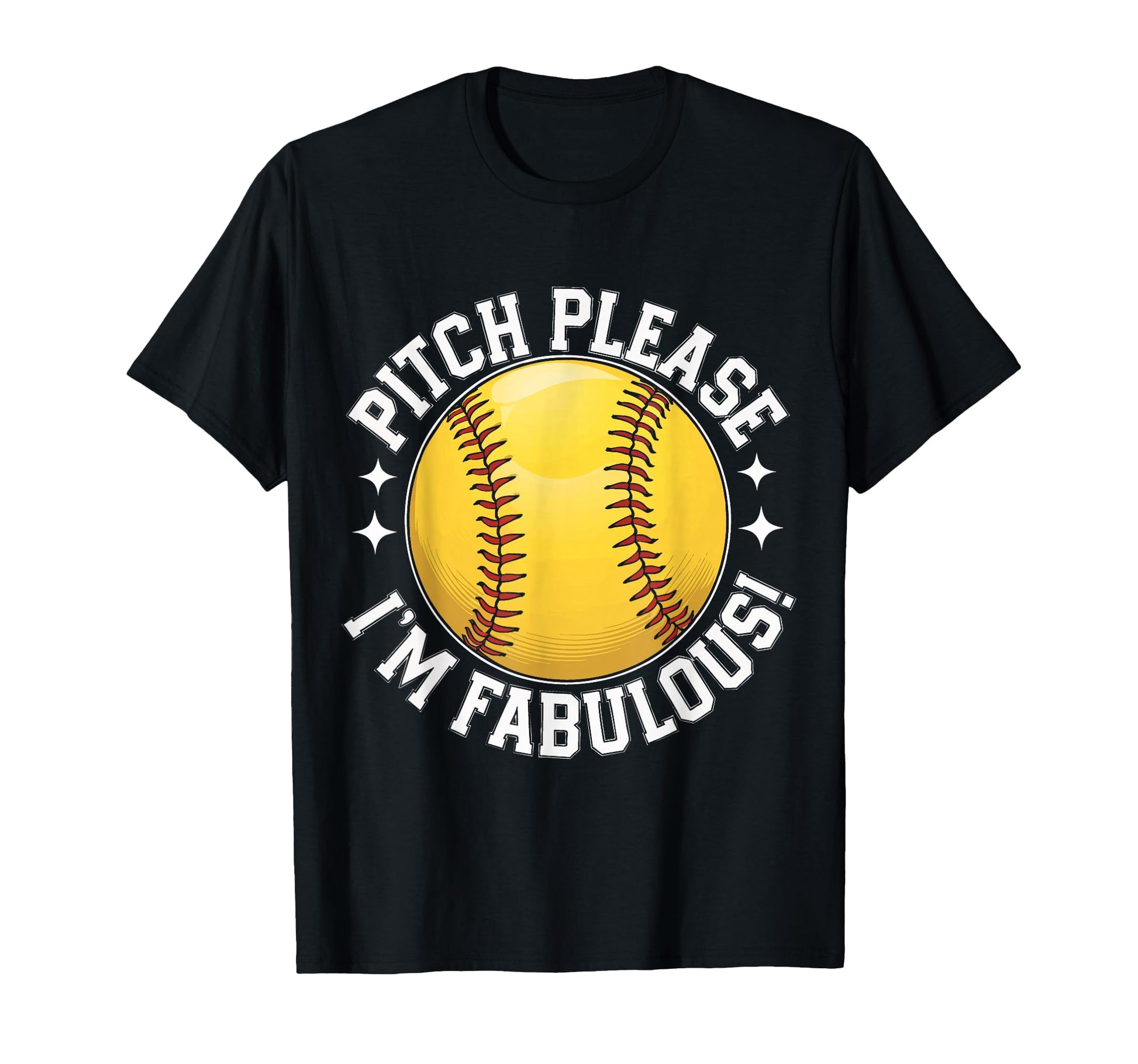 Softball Pitch Please Im Fabulous T-Shirt - Novelty Apparel Unisex - T-Shirt, Sweatshirt, Hoodie