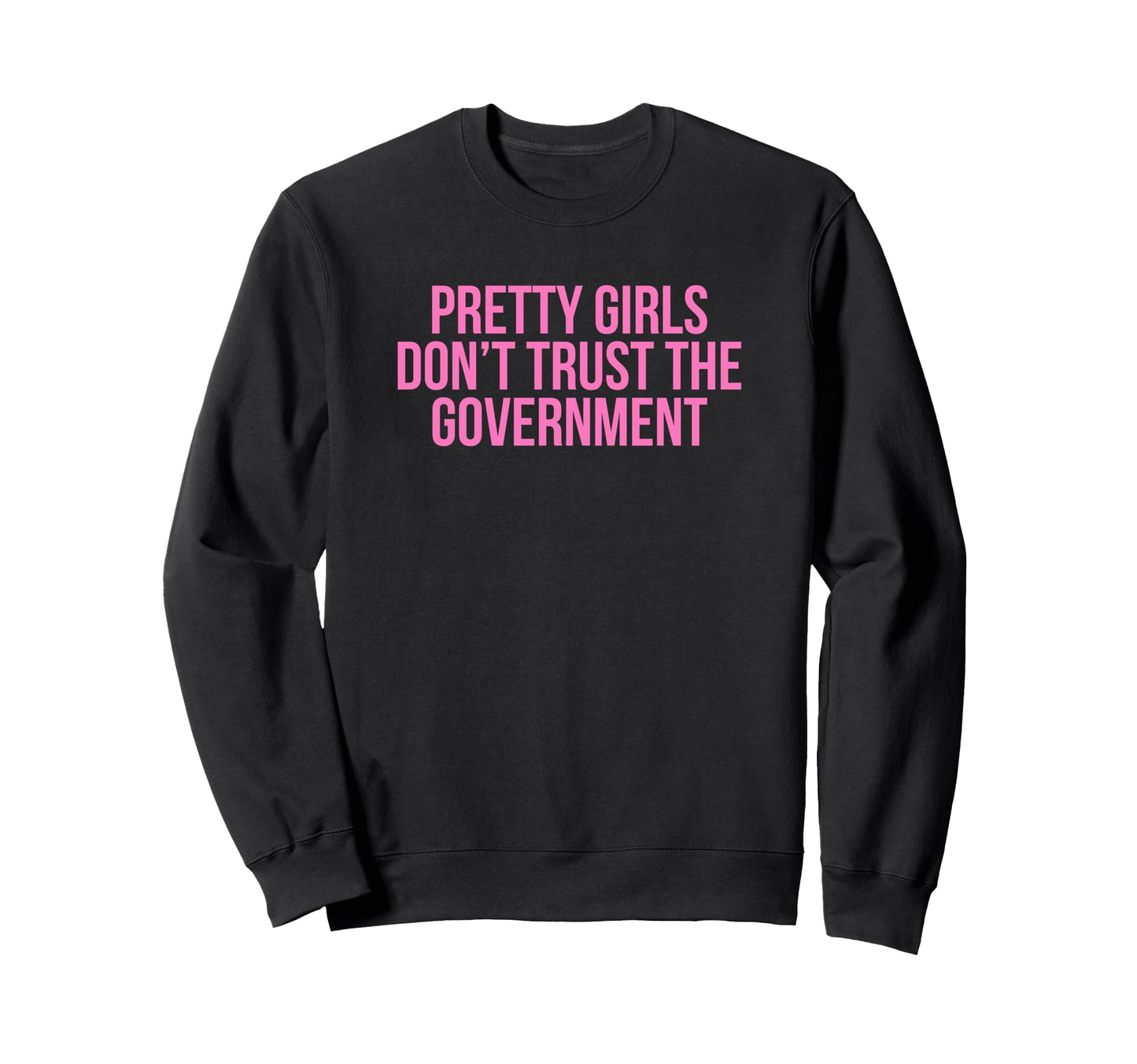 Pretty Dont Trust Government Y2K Sweatshirt - Custom Art Print Unisex - T-Shirt, Sweatshirt, Hoodie