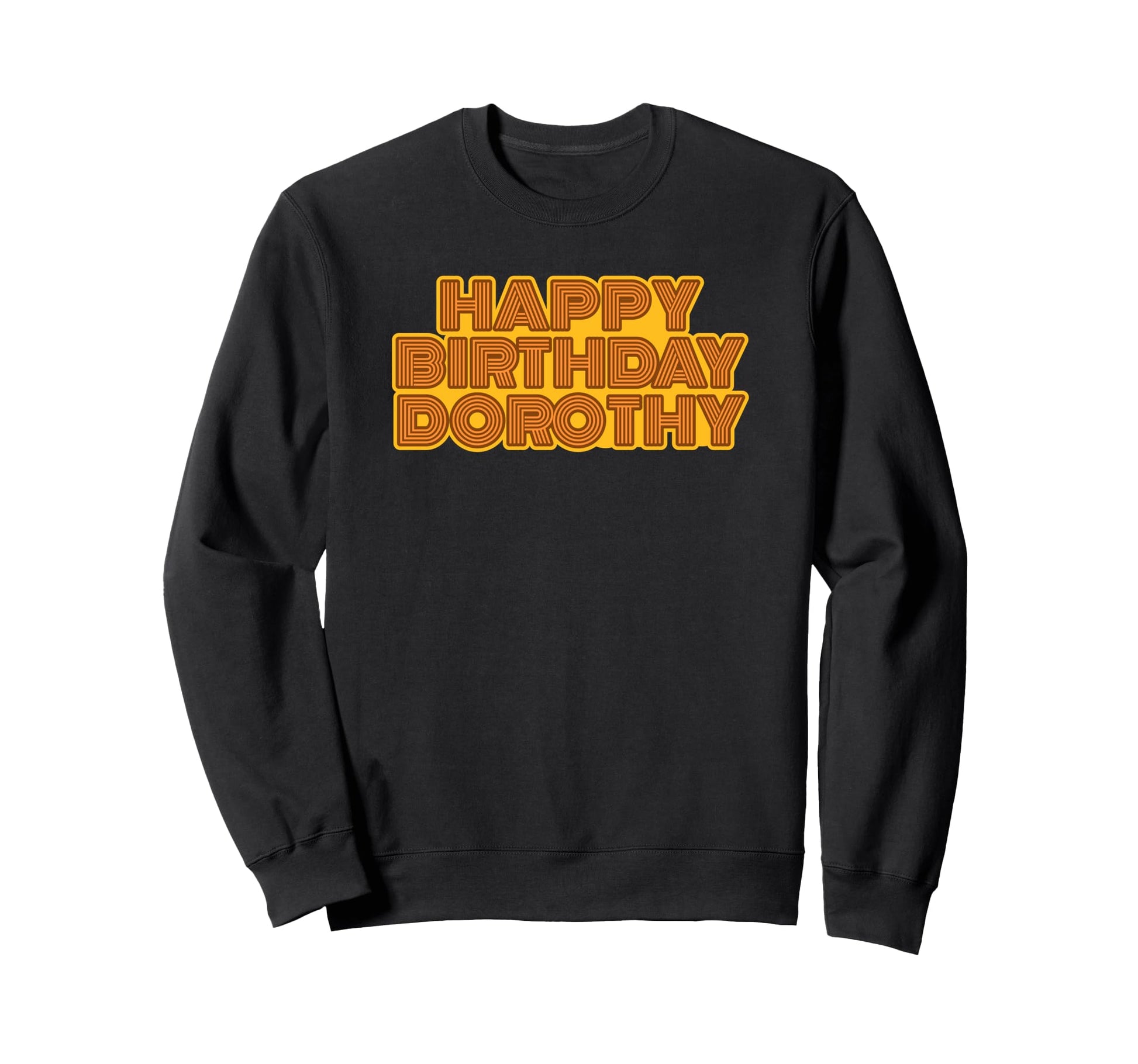 Happy Birthday Dorothy Personalized Sweatshirt - Unique Graphic Unisex - T-Shirt, Sweatshirt, Hoodie