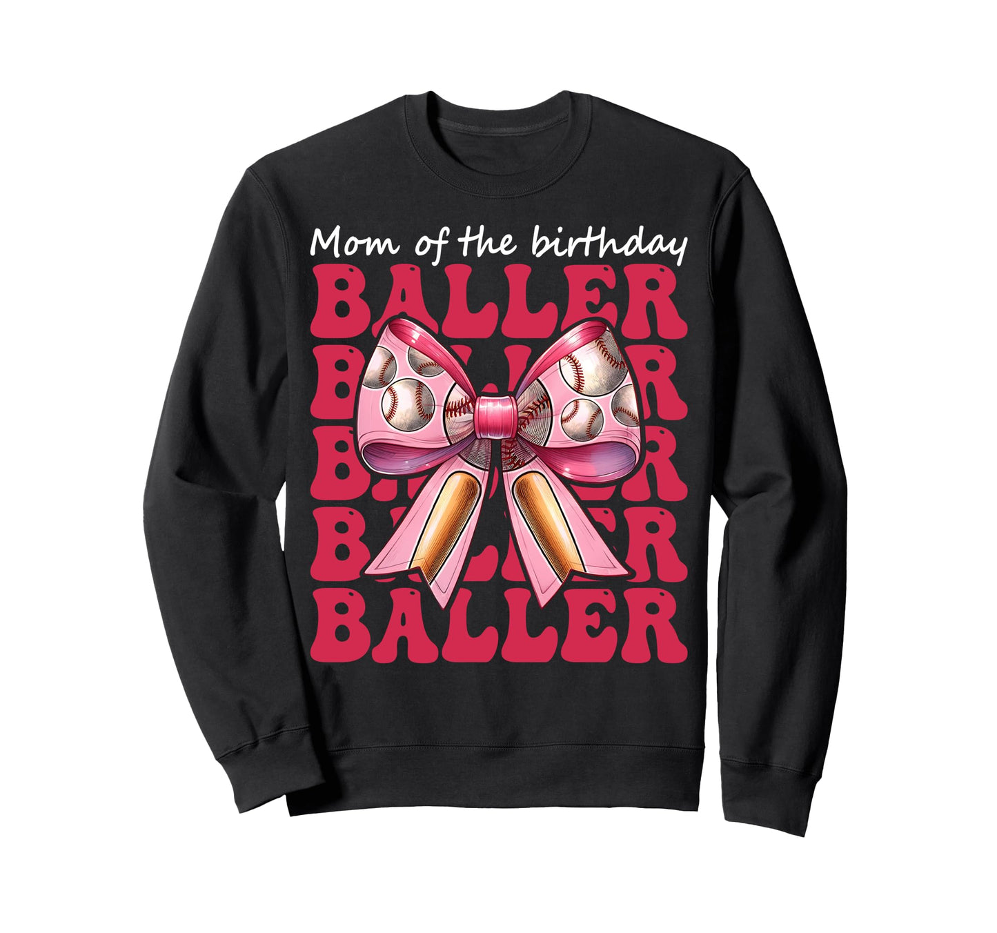 Mom Birthday Baller Baseball Mom Sweatshirt - Casual Everyday Wear Unisex - T-Shirt, Sweatshirt, Hoodie