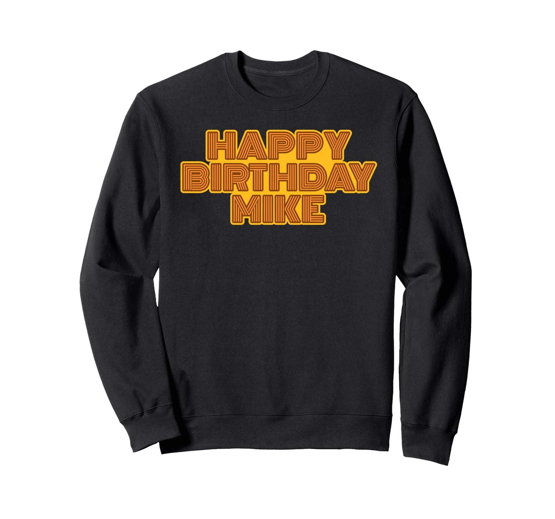 Happy Birthday Mike Personalized Name Sweatshirt - Novelty Apparel Unisex - T-Shirt, Sweatshirt, Hoodie
