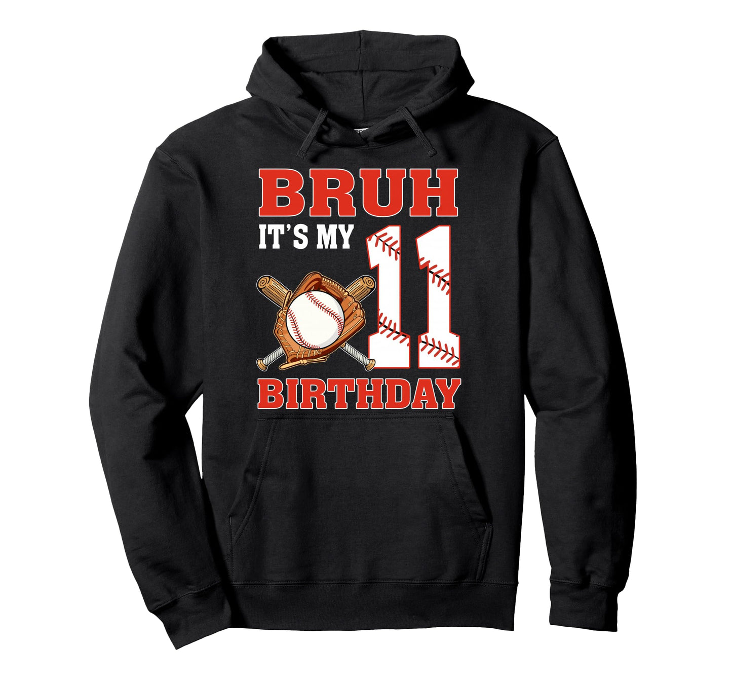 Bruh Its My 11Th Birthday 11 Year Old Hoodie - Custom Art Print for Adults - T-Shirt, Sweatshirt, Hoodie