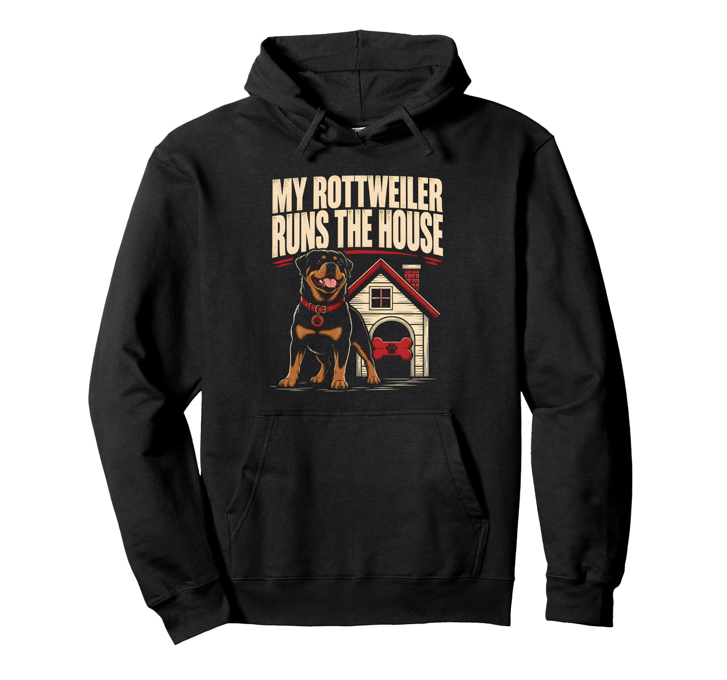 My Rottweiler Runs House Dog Hoodie - Casual Everyday Wear Unisex - T-Shirt, Sweatshirt, Hoodie