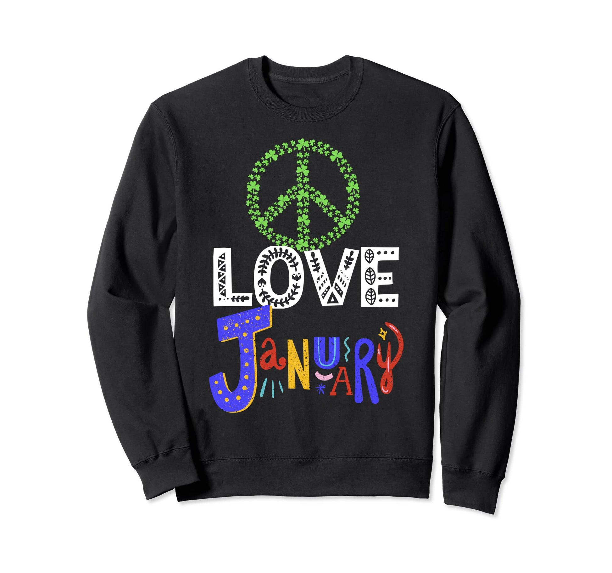 Peace Love January Shamrock Sweatshirt - Aesthetic Graphic Unisex - T-Shirt, Sweatshirt, Hoodie