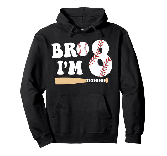 Baseball 8Th Birthday Bro Im 8 Year Hoodie - Fun Novelty Design Men Women - T-Shirt, Sweatshirt, Hoodie