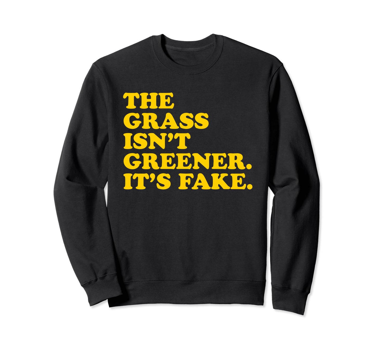 Grass Isnt Greener Its Fake Y2K Sweatshirt - Trendy Graphic Unisex - T-Shirt, Sweatshirt, Hoodie