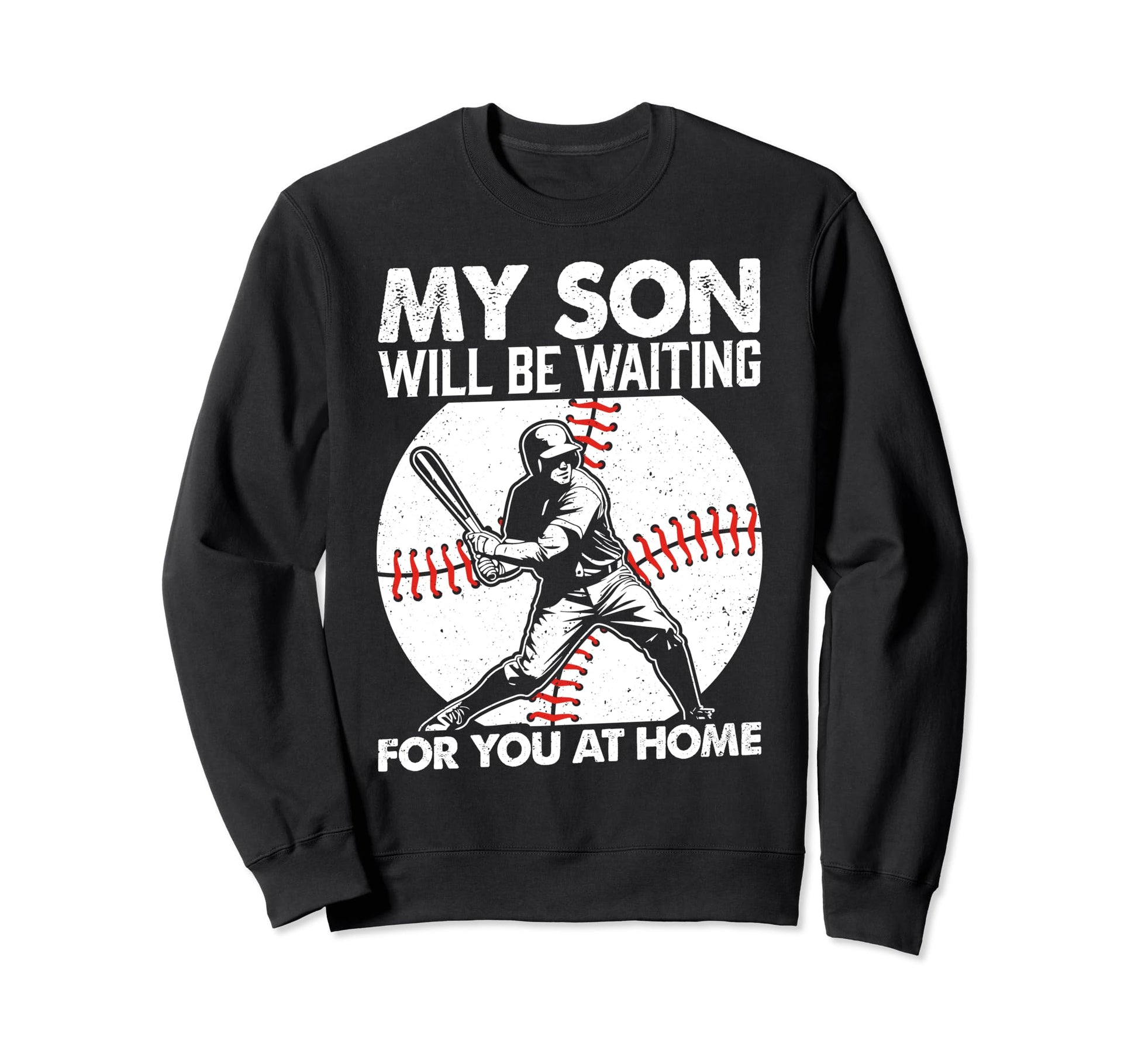 My Son Will Be Waiting You Home Sweatshirt - Trendy Graphic Unisex - T-Shirt, Sweatshirt, Hoodie