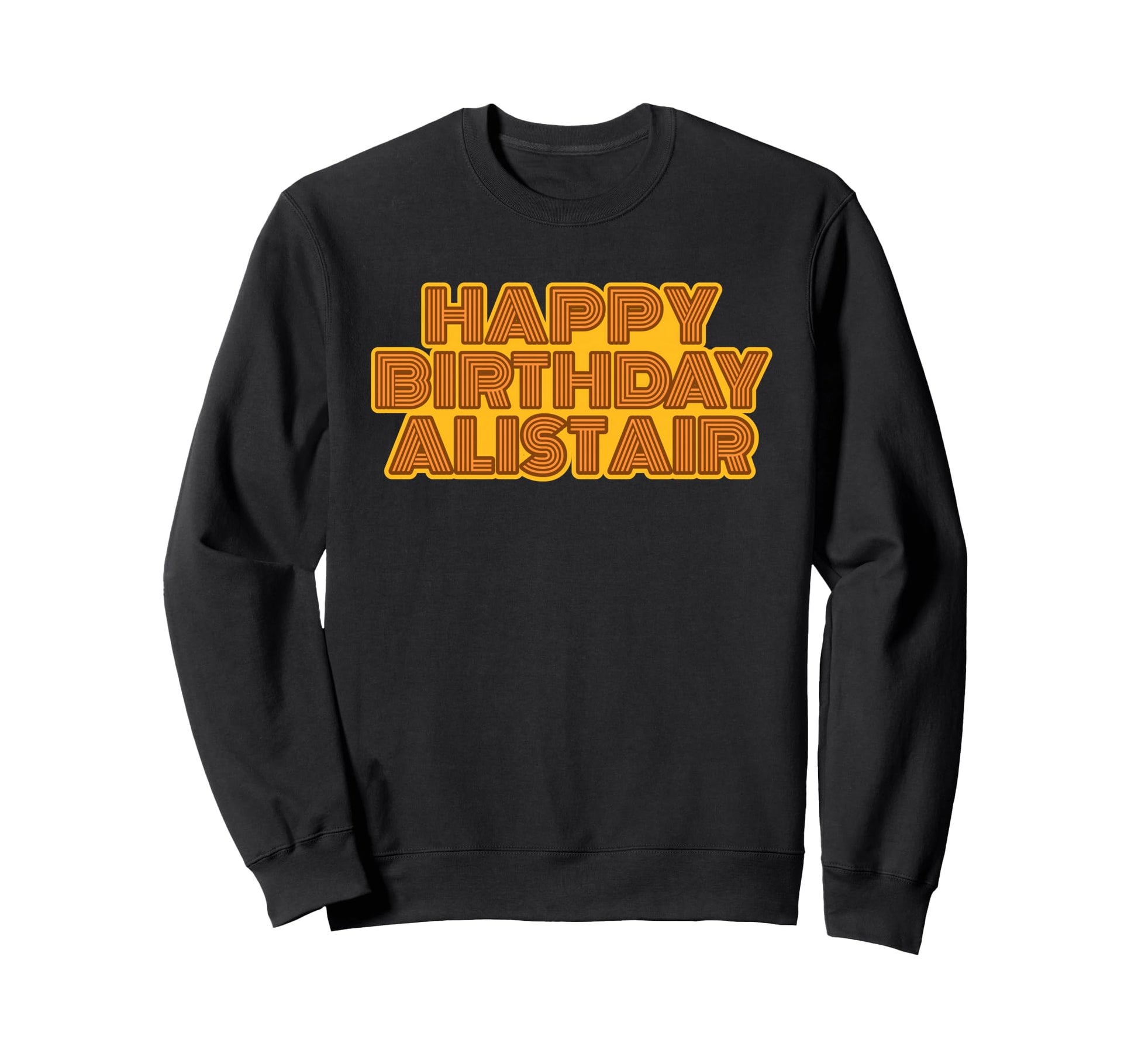 Happy Birthday Alistair Sweatshirt - Novelty Apparel Men Women - T-Shirt, Sweatshirt, Hoodie