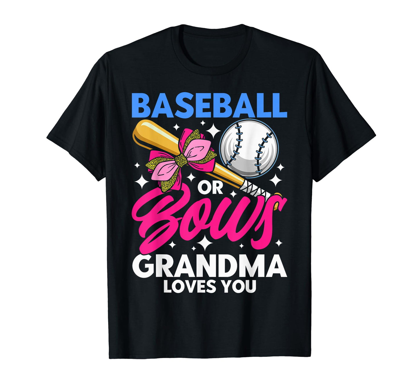 Baseball Or Bows Grandma Loves You T-Shirt - Novelty Apparel Unisex - T-Shirt, Sweatshirt, Hoodie