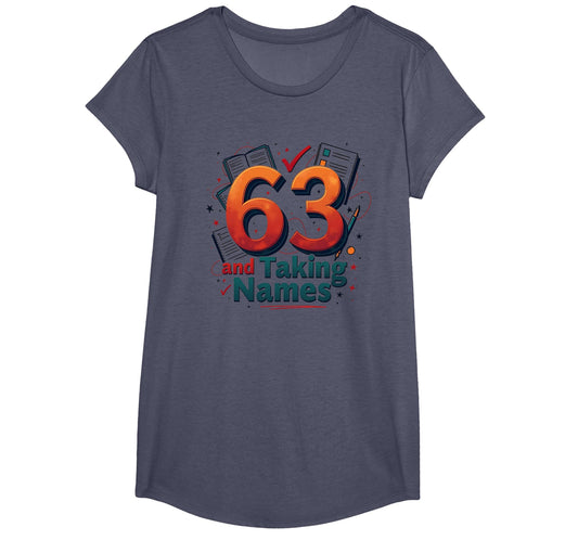63 And Taking Names Birthday Gift T-Shirt - Novelty Apparel Men Women - T-Shirt, Sweatshirt, Hoodie
