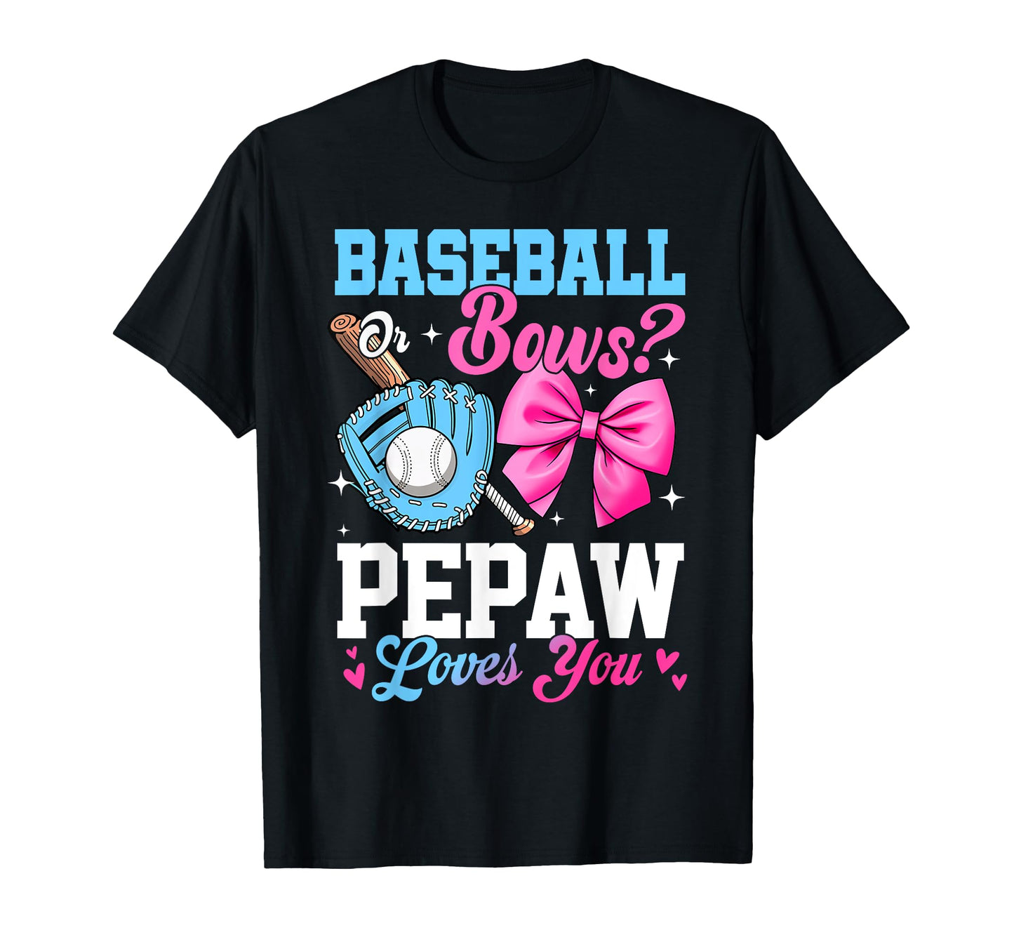 Baseball Or Bows Your Pepaw Loves You T-Shirt - Novelty Apparel Unisex - T-Shirt, Sweatshirt, Hoodie