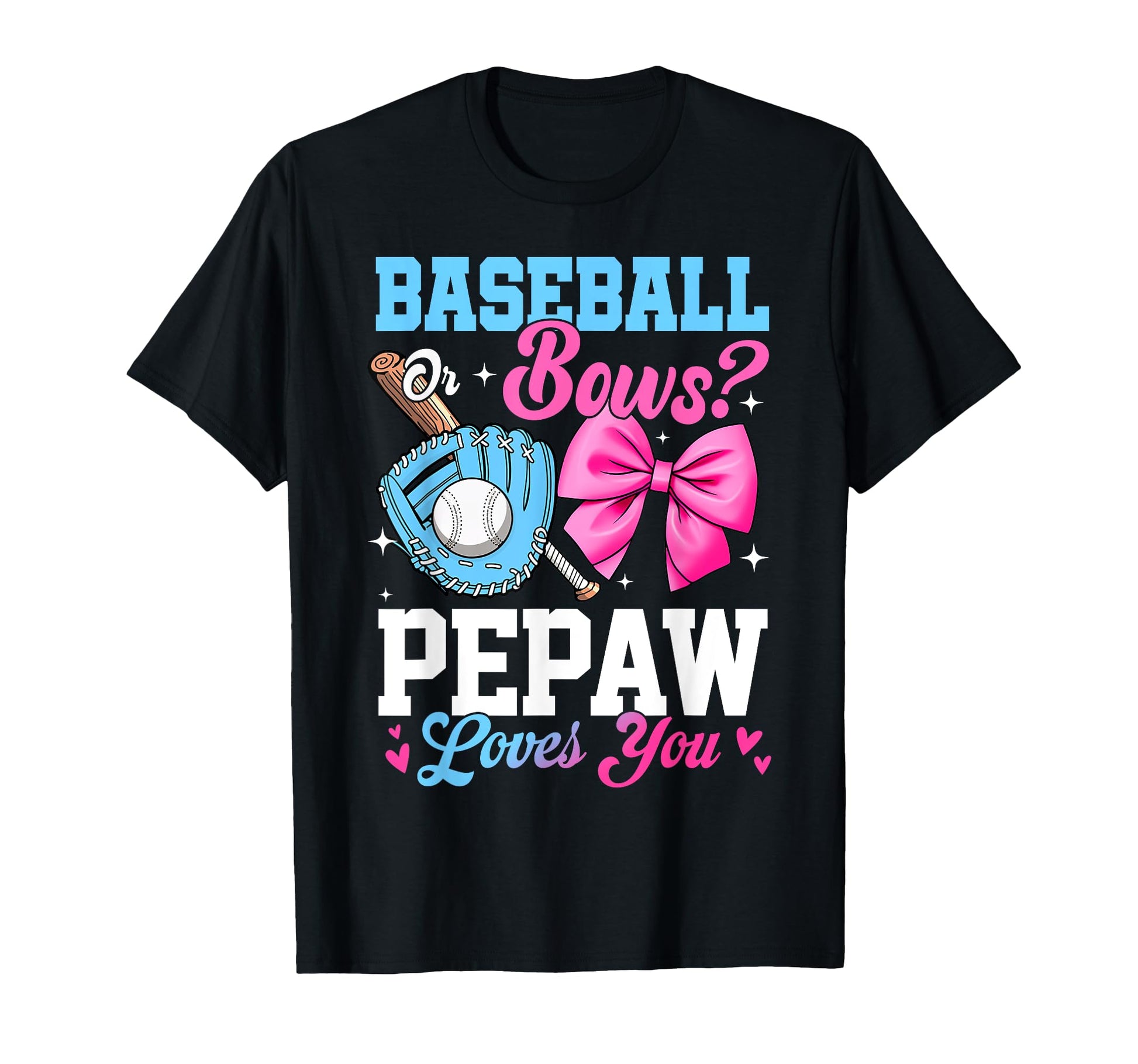 Baseball Or Bows Your Pepaw Loves You T-Shirt - Novelty Apparel Unisex - T-Shirt, Sweatshirt, Hoodie