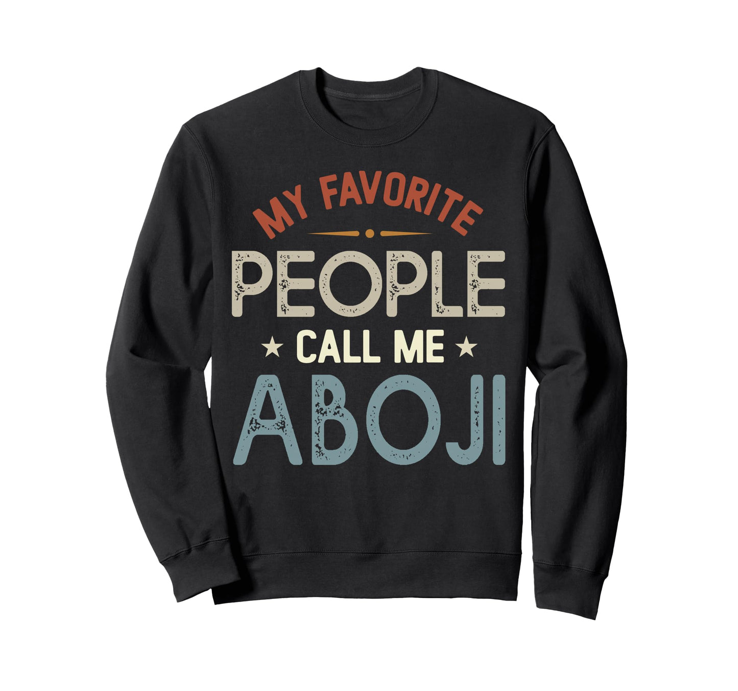 My Favorite People Call Me Aboji Sweatshirt - Novelty Apparel Men Women - T-Shirt, Sweatshirt, Hoodie