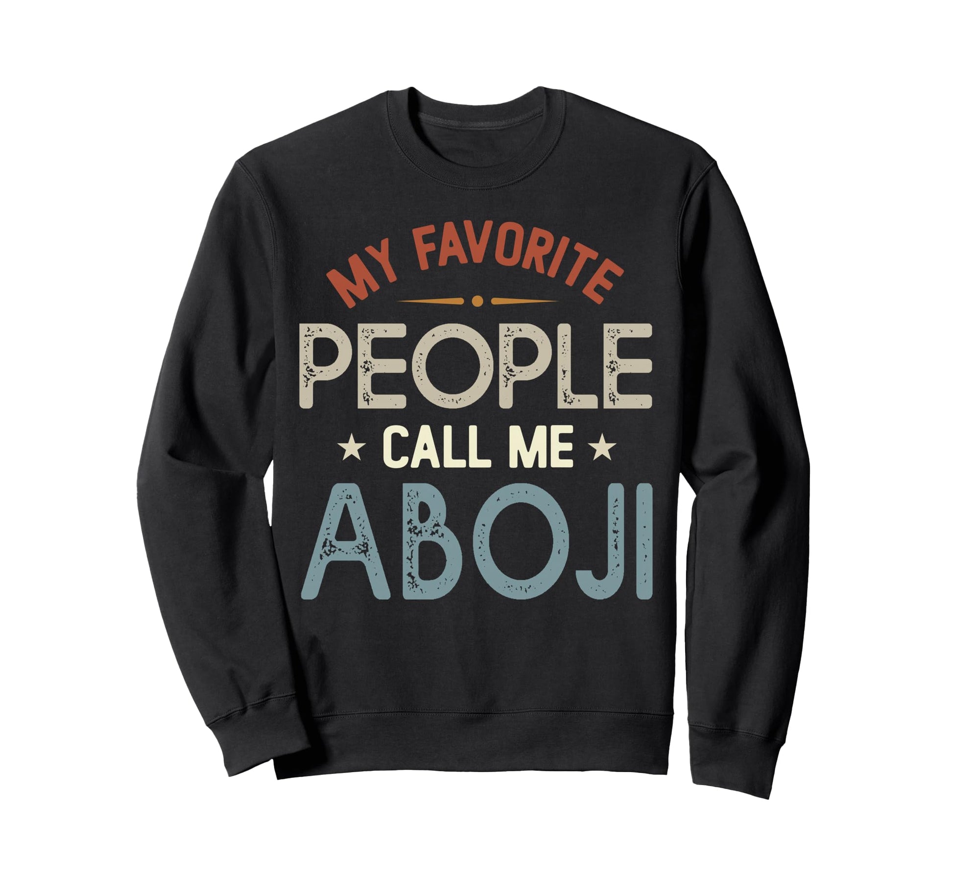 My Favorite People Call Me Aboji Sweatshirt - Novelty Apparel Men Women - T-Shirt, Sweatshirt, Hoodie