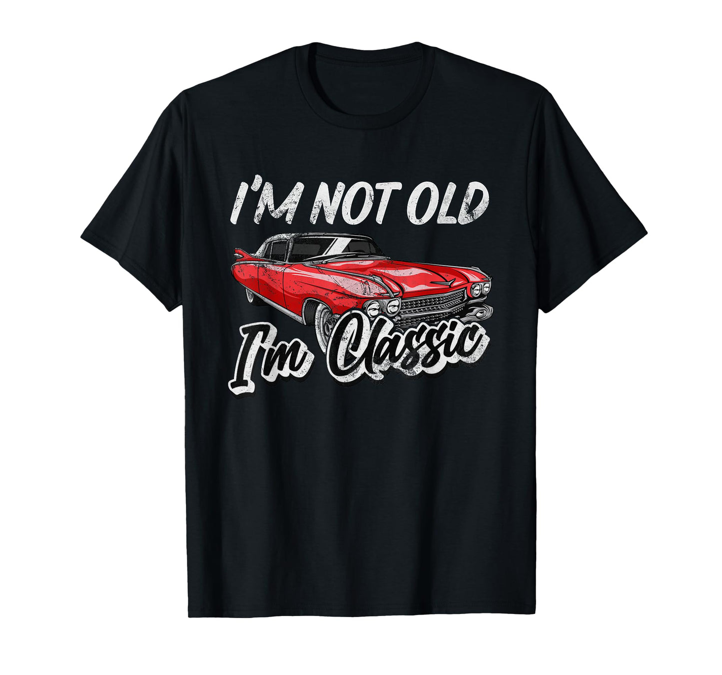 Im Not Old Im Funny Car T-Shirt - Casual Everyday Wear Unisex - T-Shirt, Sweatshirt, Hoodie