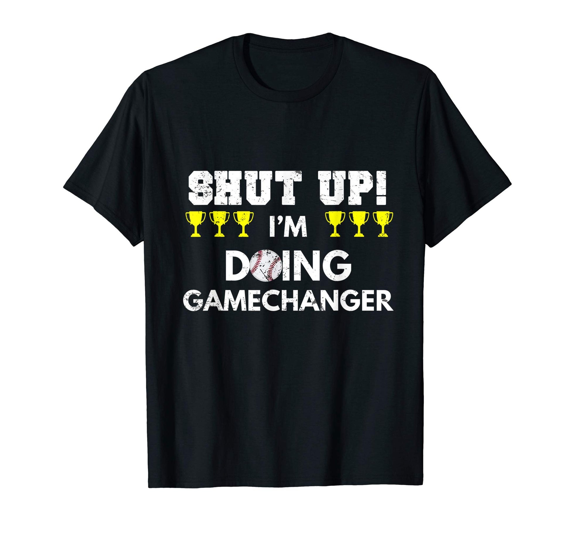 Baseball Shut Up Im Doing Gamechanger Funny T-Shirt - Trendy Graphic Unisex - T-Shirt, Sweatshirt, Hoodie