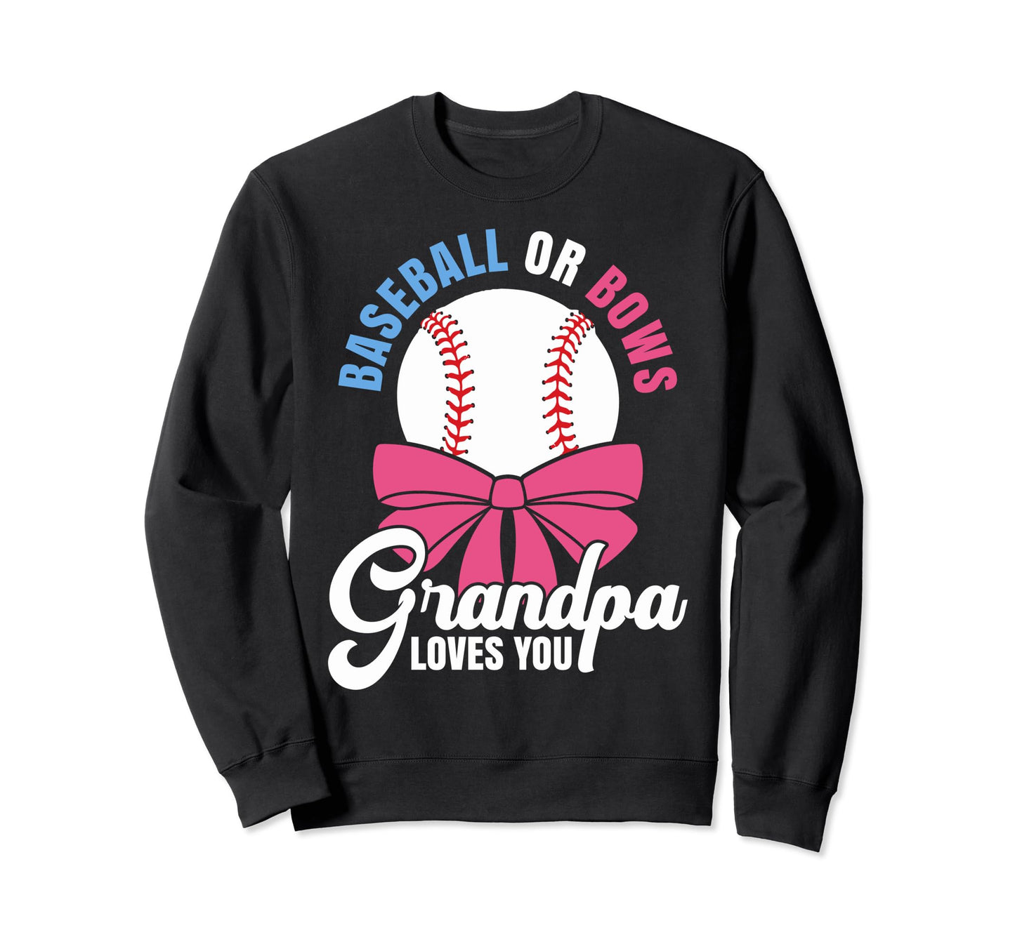 Baseball Or Bows Grandpa Loves Sweatshirt - Custom Art Print for Adults - T-Shirt, Sweatshirt, Hoodie