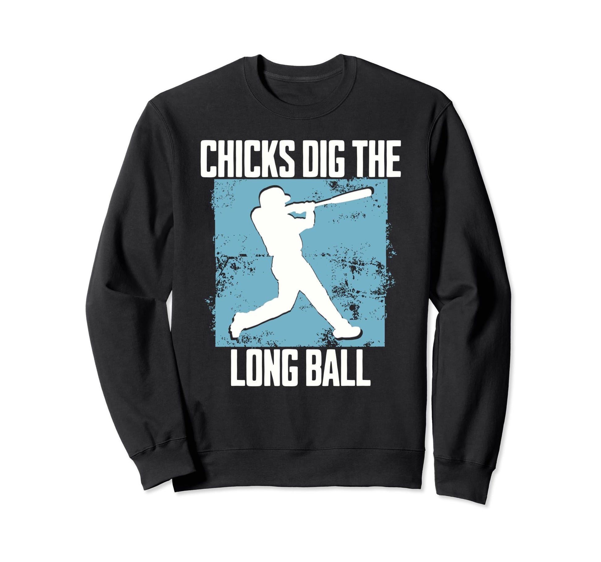 Funny Baseball Chicks Dig Long Ball Sweatshirt - Unique Graphic Men Women - T-Shirt, Sweatshirt, Hoodie