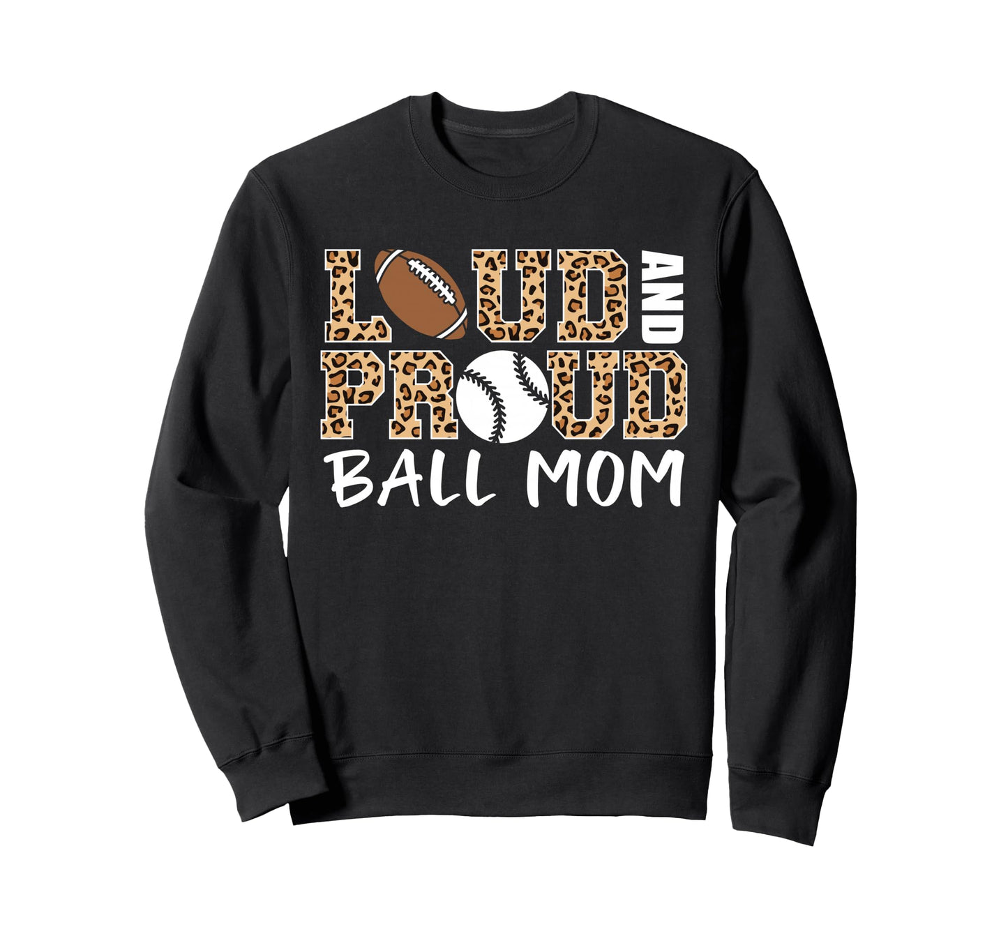 Loud And Proud Ball Mom Leopard Sweatshirt - Trendy Graphic Men Women - T-Shirt, Sweatshirt, Hoodie