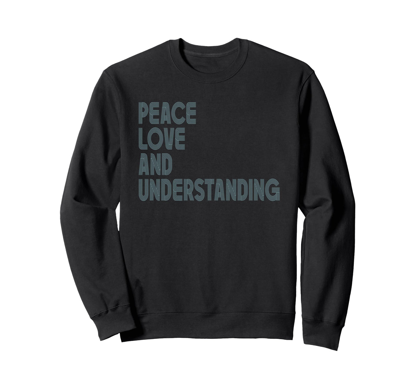 Peace Love And Understanding Sweatshirt - Unique Graphic Men Women - T-Shirt, Sweatshirt, Hoodie