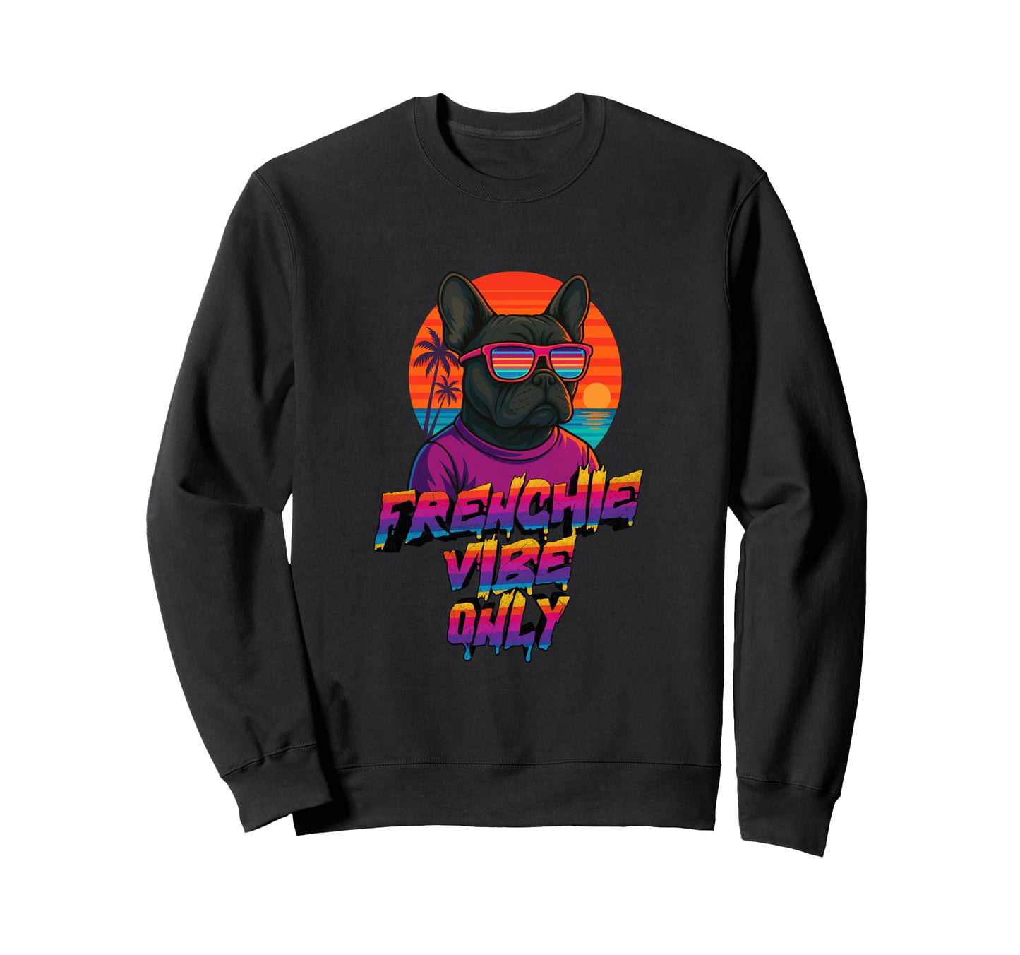 Frenchie Vibe Only French Bulldog Sweatshirt - Custom Art Print Men Women - T-Shirt, Sweatshirt, Hoodie