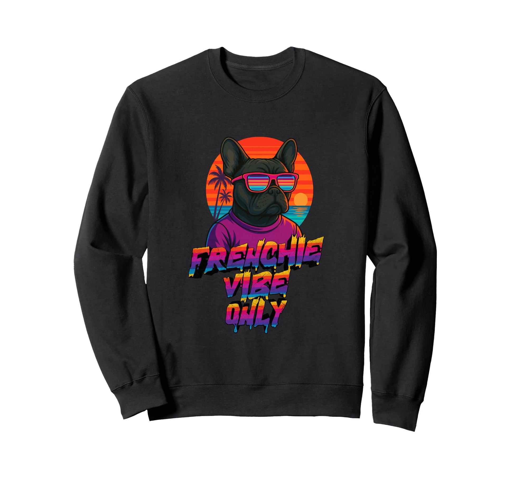 Frenchie Vibe Only French Bulldog Sweatshirt - Custom Art Print Men Women - T-Shirt, Sweatshirt, Hoodie