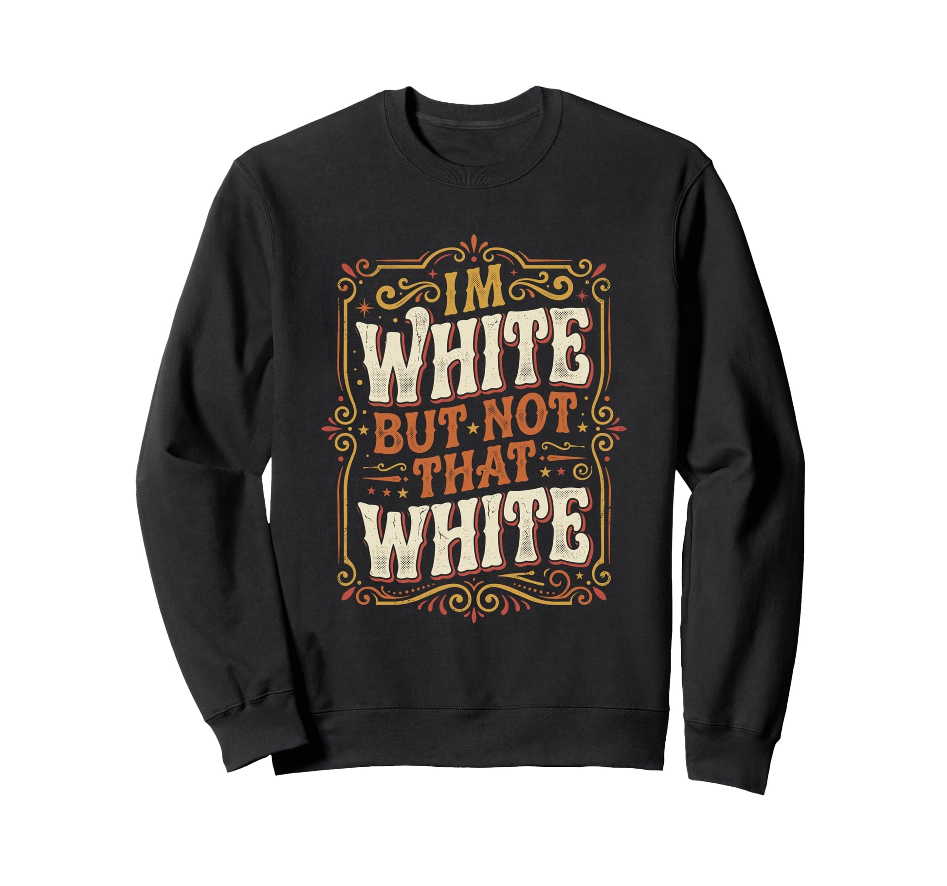 Im White But Not That White Funny Sweatshirt - Graphic Print Unisex - T-Shirt, Sweatshirt, Hoodie
