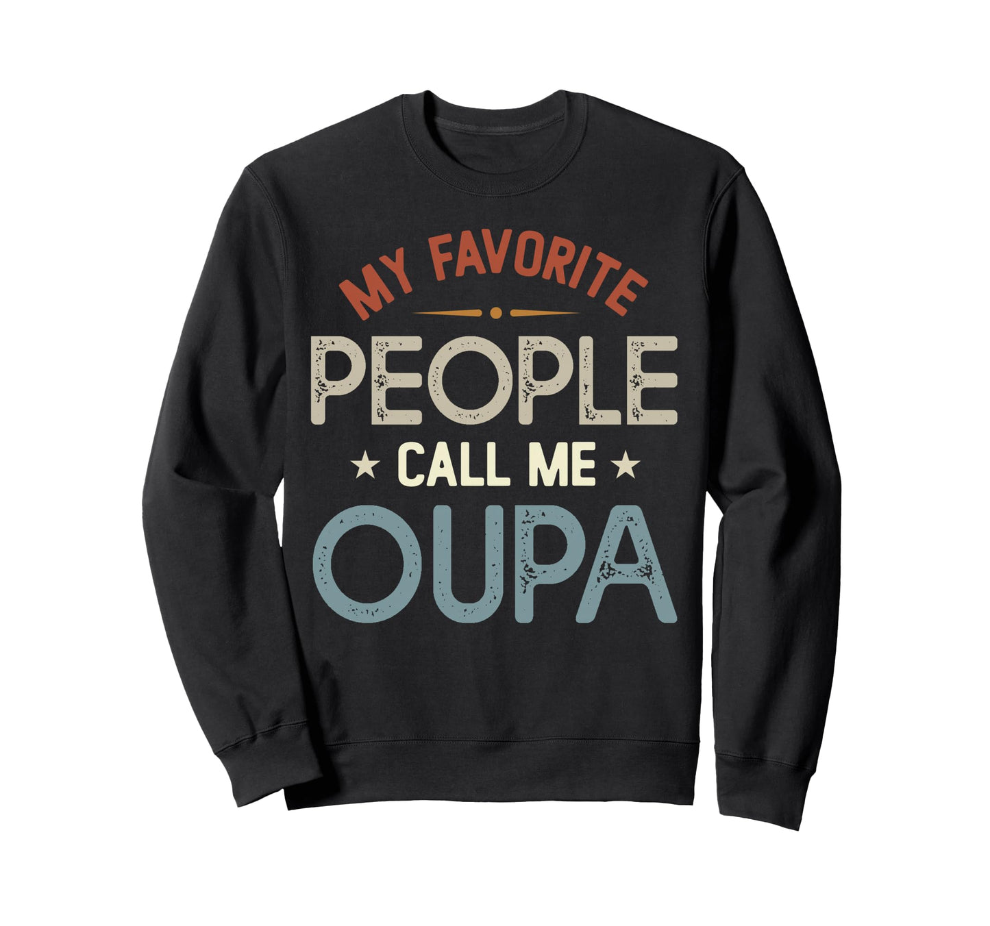 My Favorite People Call Me Oupa Sweatshirt - Novelty Apparel Unisex - T-Shirt, Sweatshirt, Hoodie