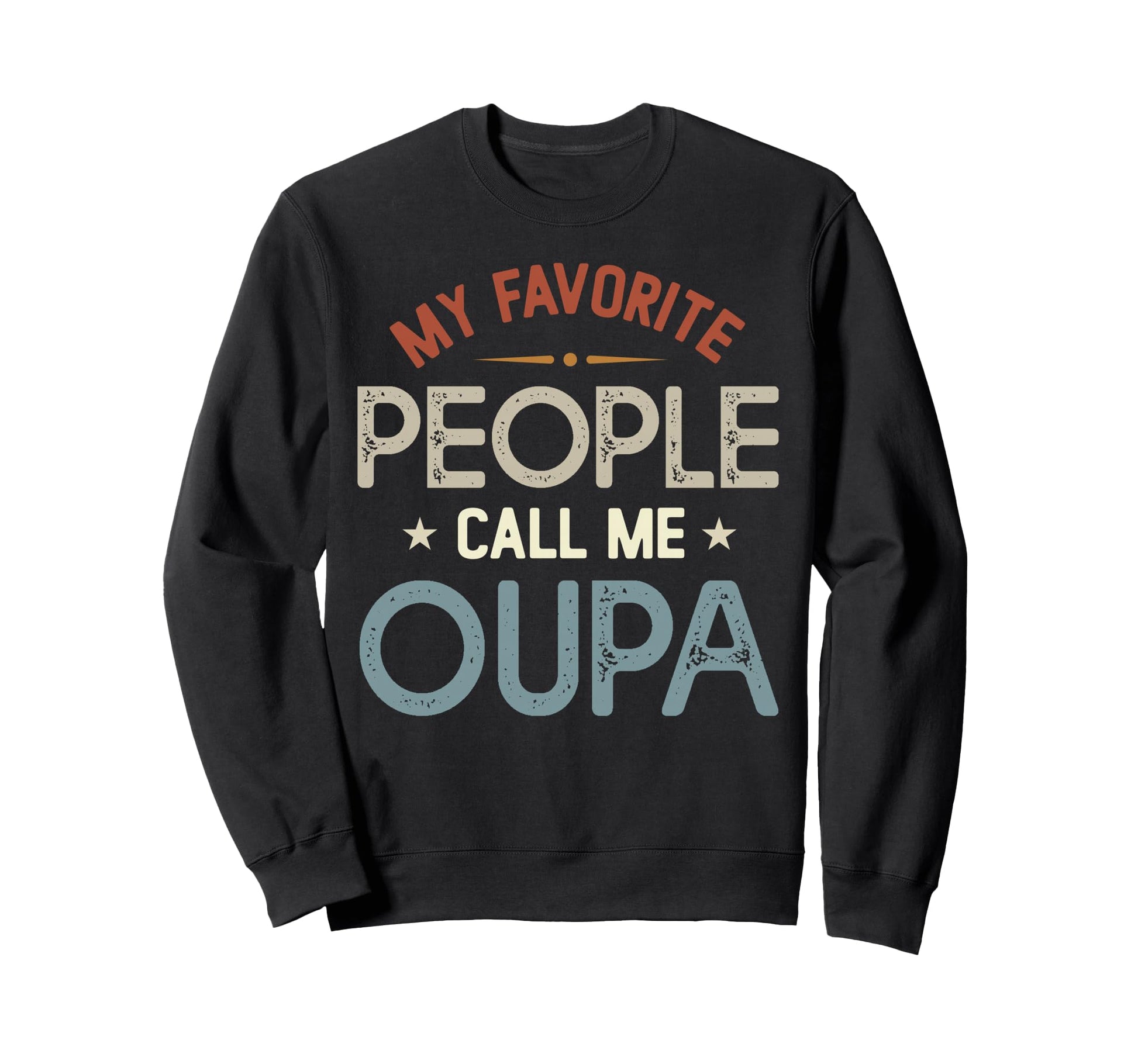My Favorite People Call Me Oupa Sweatshirt - Novelty Apparel Unisex - T-Shirt, Sweatshirt, Hoodie