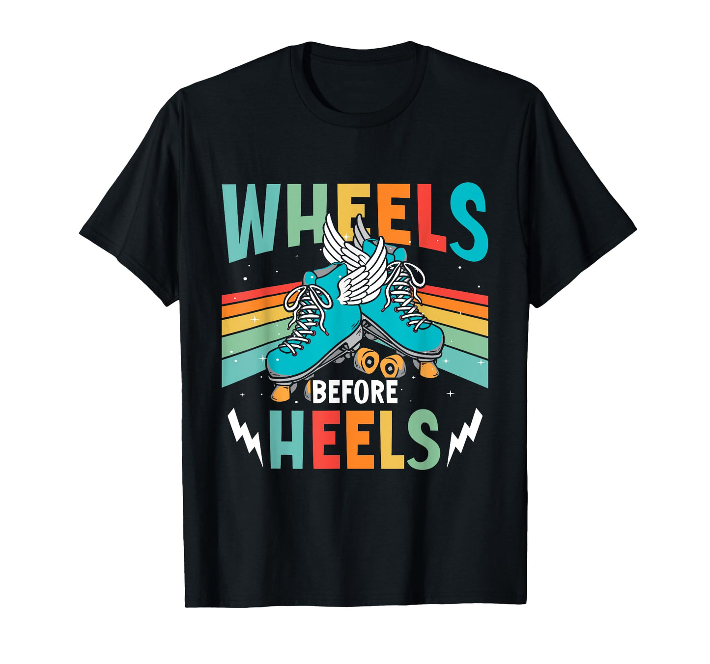 Wheels Before Heels Roller Skate T-Shirt - Unique Graphic Unisex - T-Shirt, Sweatshirt, Hoodie