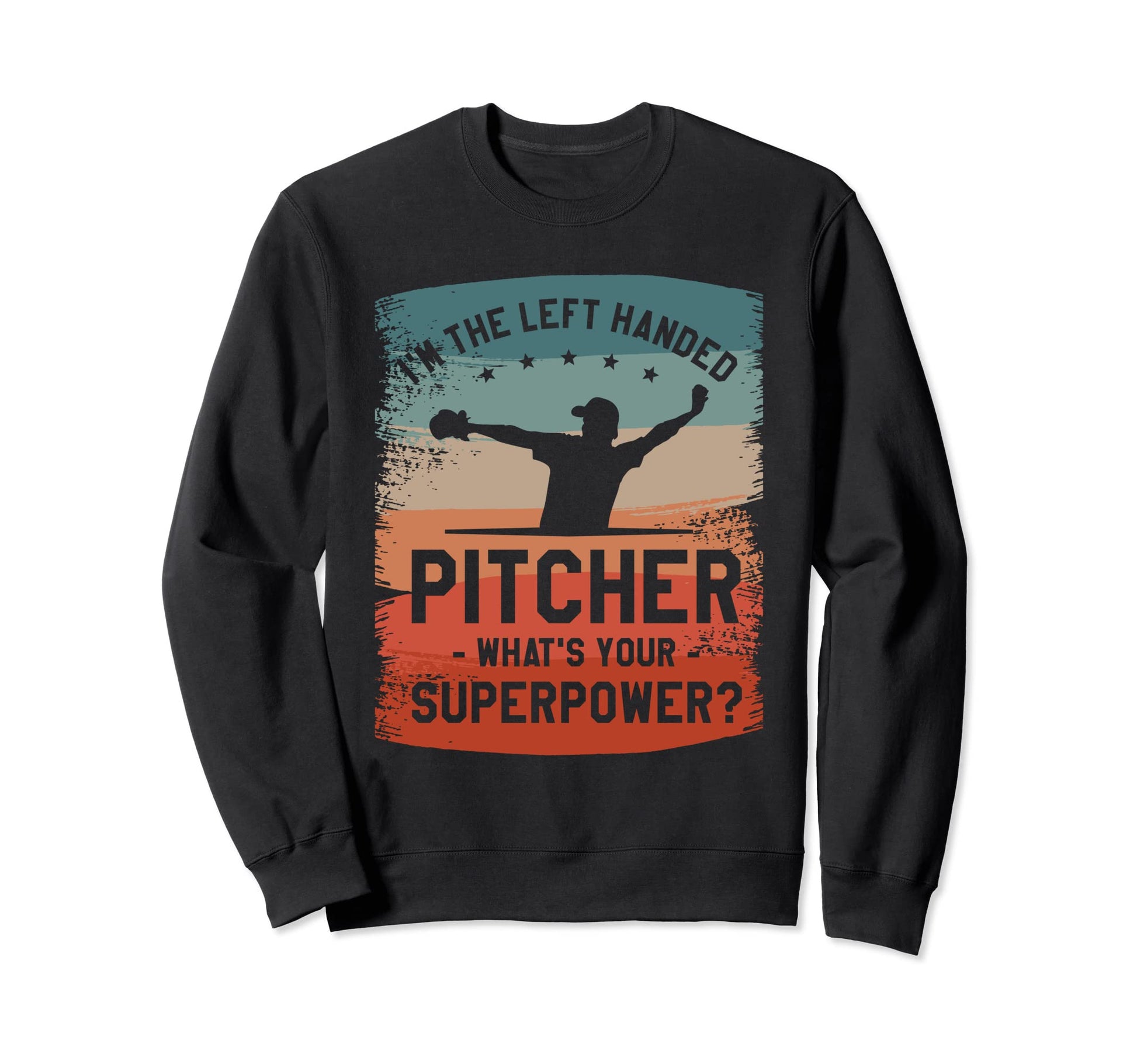 Im Left Handed Pitcher Whats Your Sweatshirt - Fun Novelty Design Unisex - T-Shirt, Sweatshirt, Hoodie