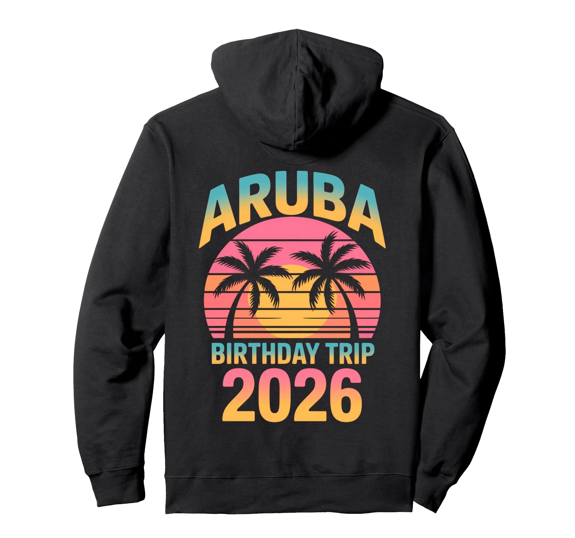 Aruba Birthday Trip 2026 Sunset Tropical Hoodie - Novelty Apparel Unisex - T-Shirt, Sweatshirt, Hoodie