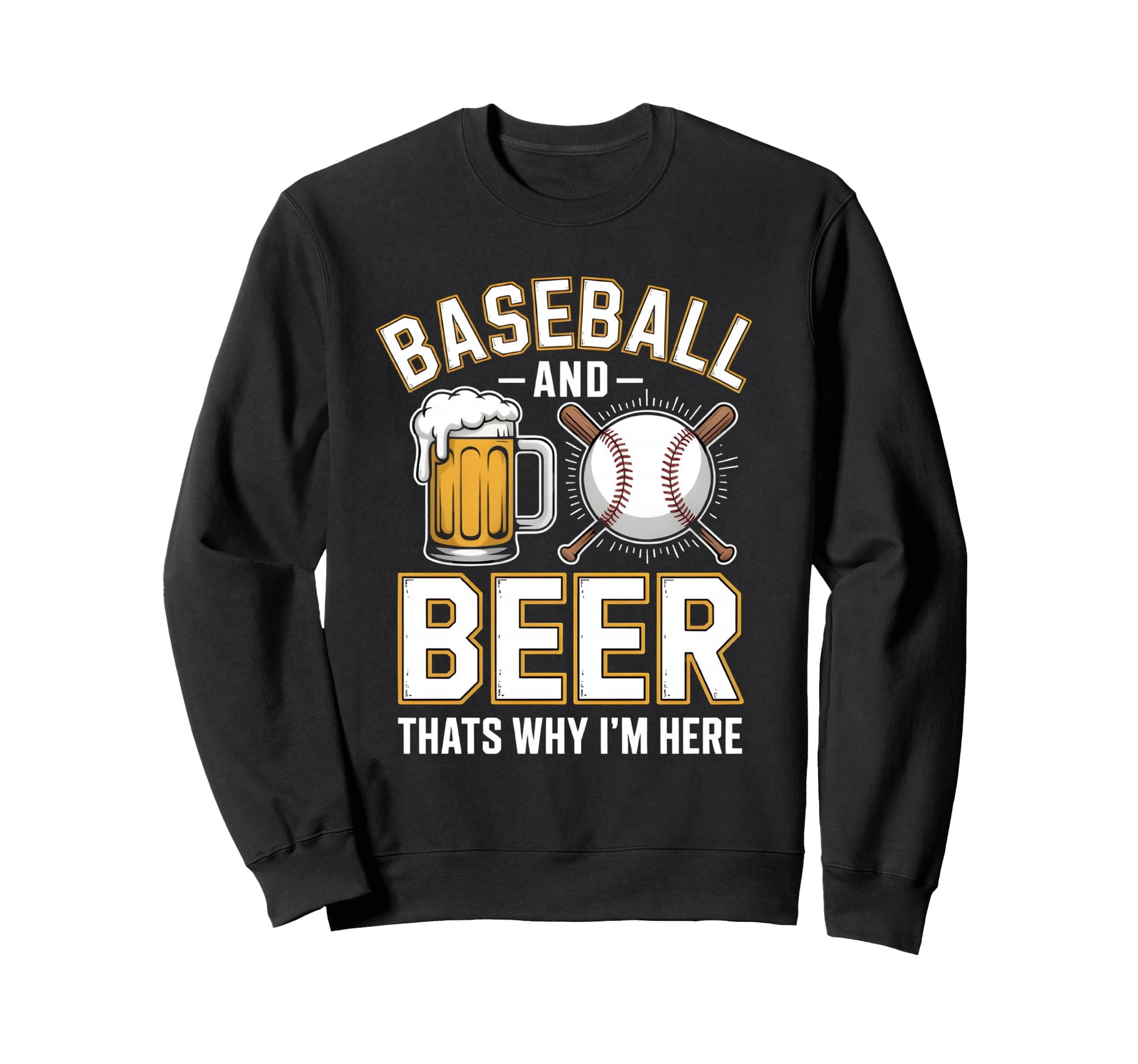 Baseball And Beer Thats Why Im Sweatshirt - Casual Everyday Wear Men Women - T-Shirt, Sweatshirt, Hoodie