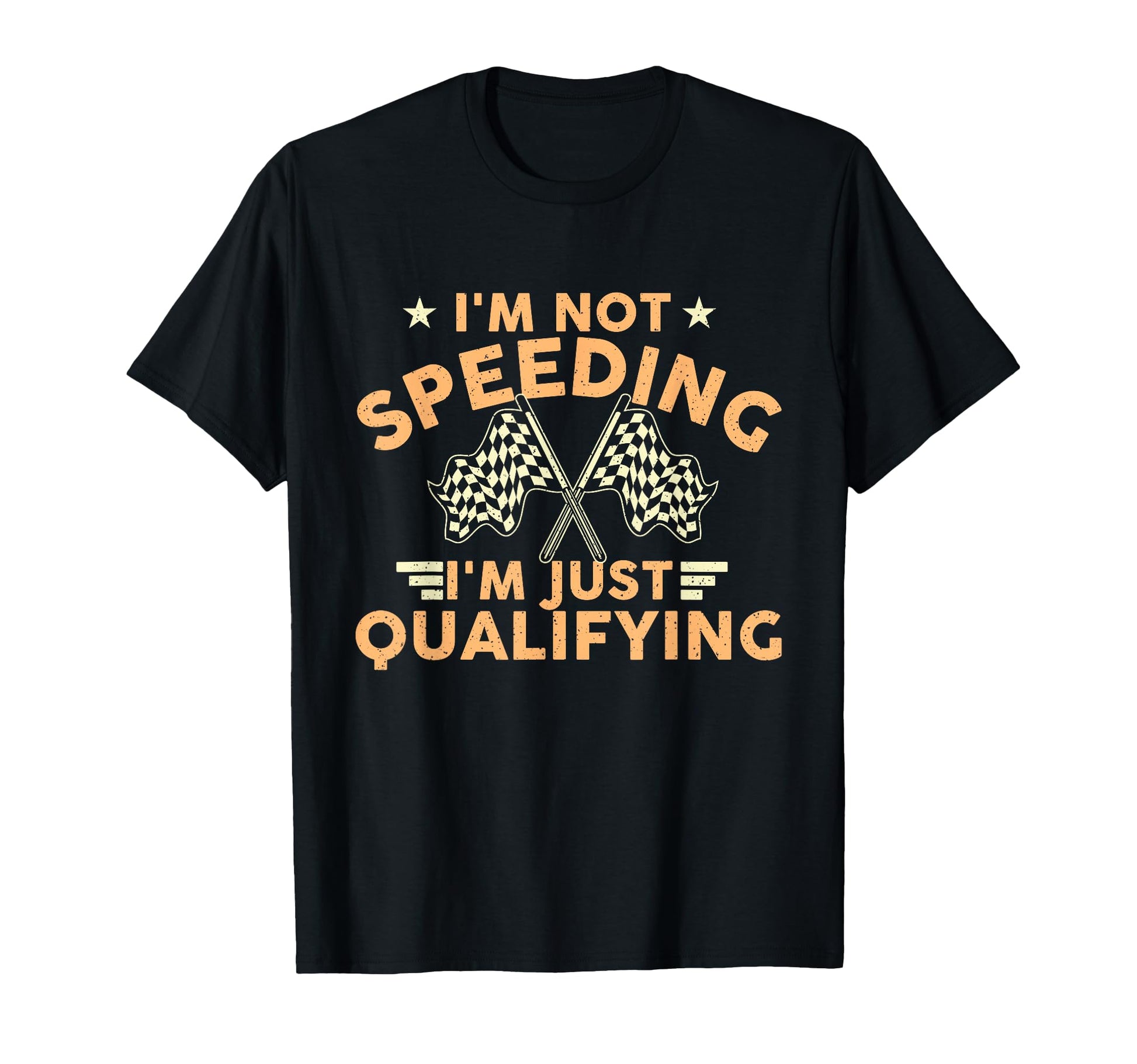Im Not Speeding Im Just Qualifying T-Shirt - Custom Art Print Men Women - T-Shirt, Sweatshirt, Hoodie