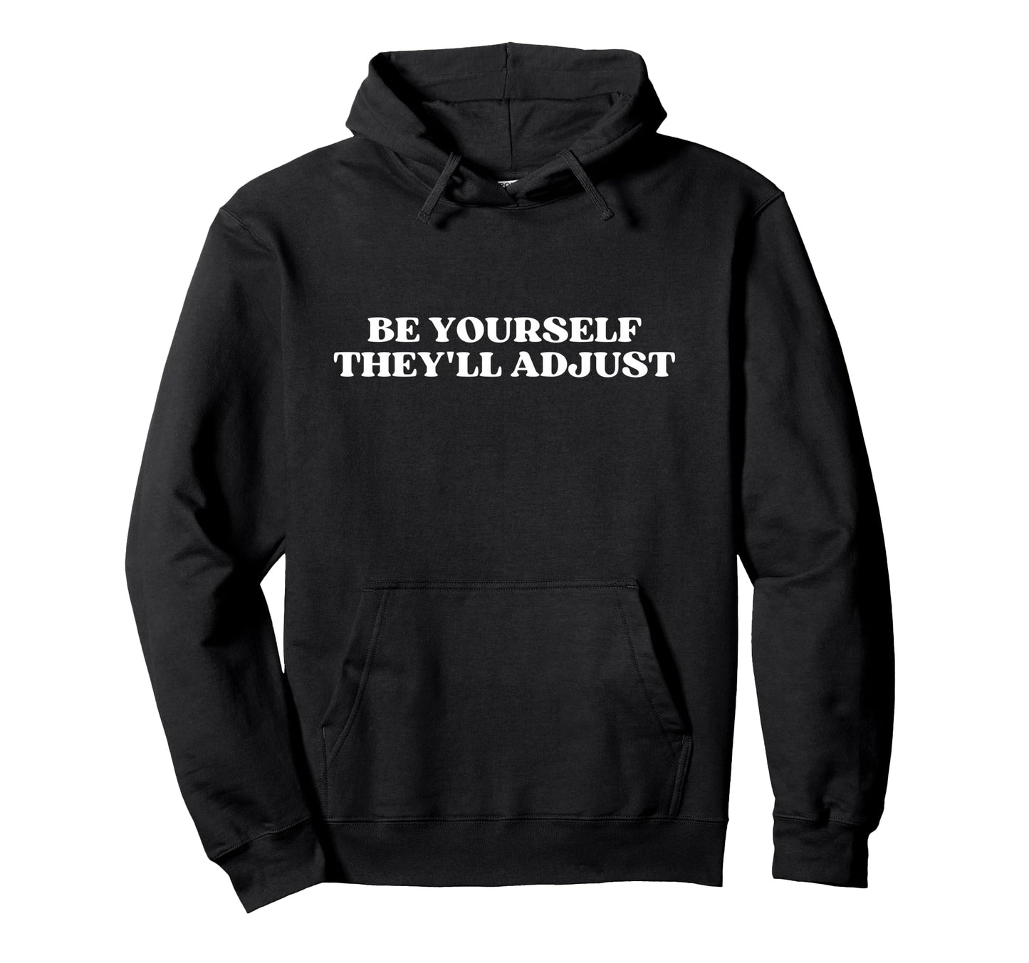 Be Yourself Theyll Adjust Y2K Hoodie - Fun Novelty Design Men Women - T-Shirt, Sweatshirt, Hoodie