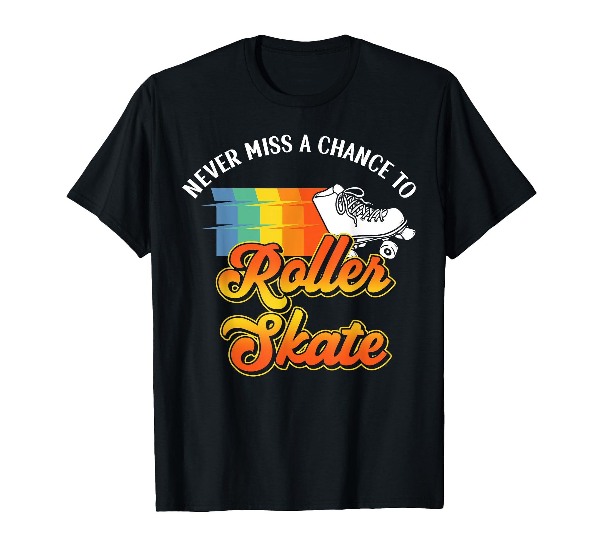 Roller Skating Skate 1970S Never Miss T-Shirt - Graphic Print Unisex - T-Shirt, Sweatshirt, Hoodie