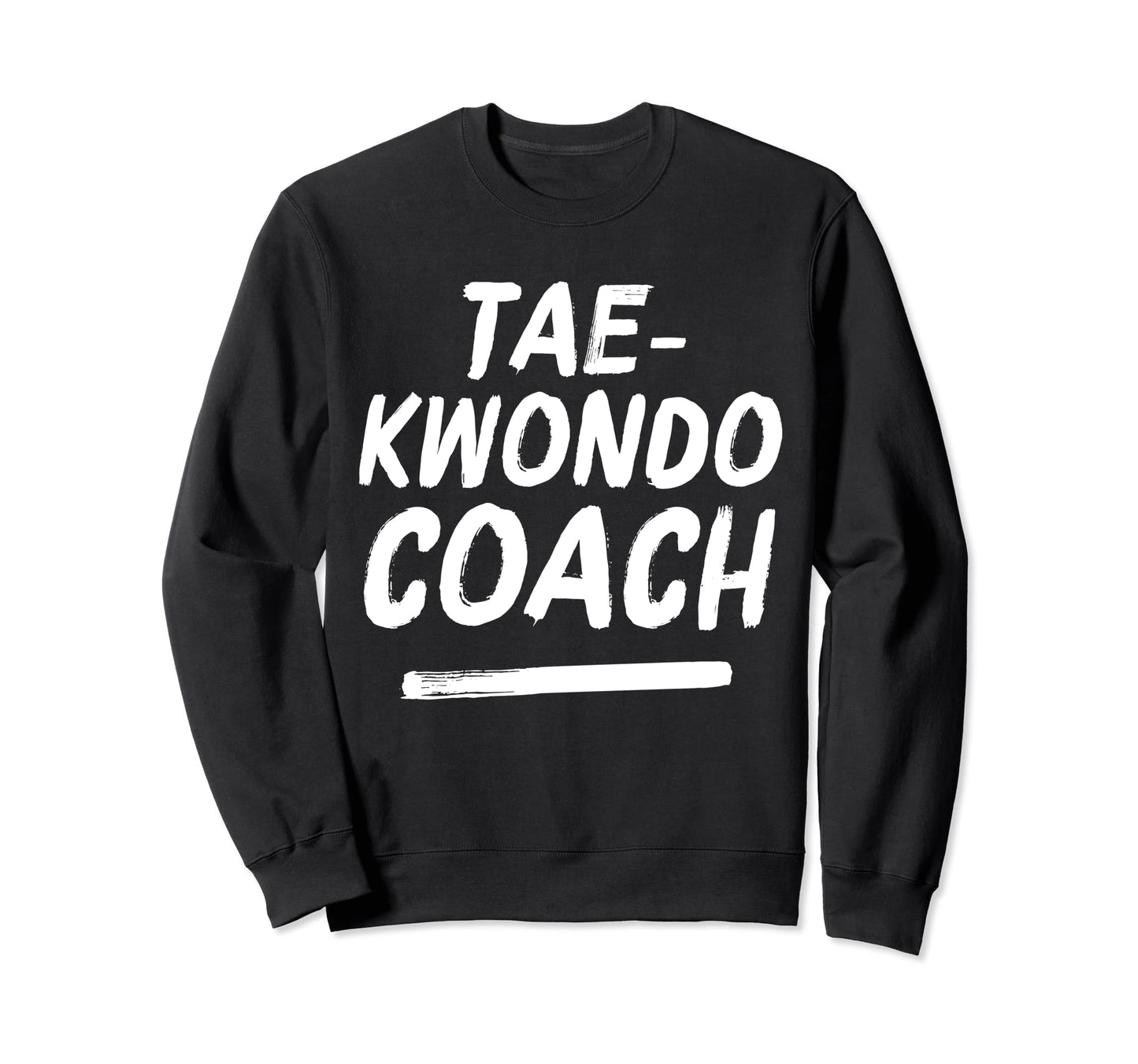 Taekwondo Coach Martial Arts Sweatshirt - Aesthetic Graphic Men Women - T-Shirt, Sweatshirt, Hoodie