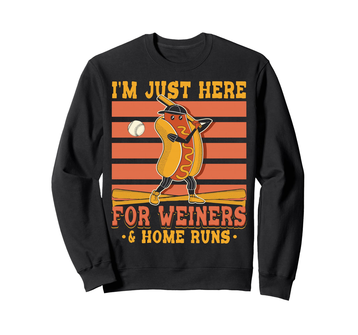 Im Just Here Wieners Home Runs Sweatshirt - Graphic Print Men Women - T-Shirt, Sweatshirt, Hoodie