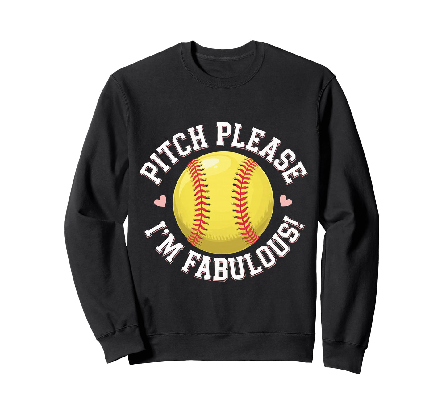 Softball Pitch Please Im Fabulous Sweatshirt - Custom Art Print Men Women - T-Shirt, Sweatshirt, Hoodie