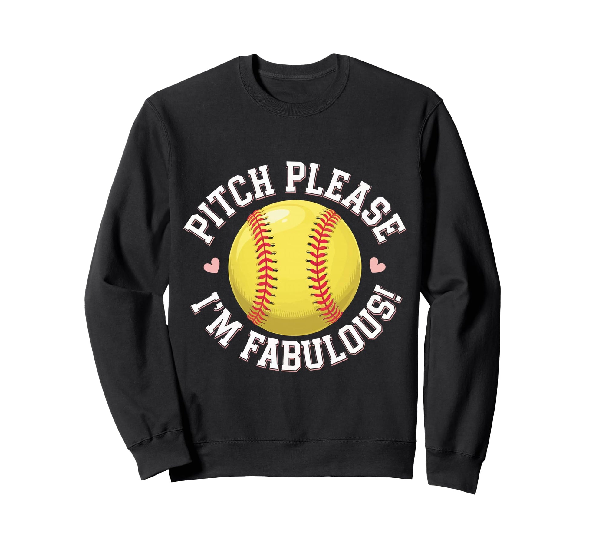 Softball Pitch Please Im Fabulous Sweatshirt - Custom Art Print Men Women - T-Shirt, Sweatshirt, Hoodie