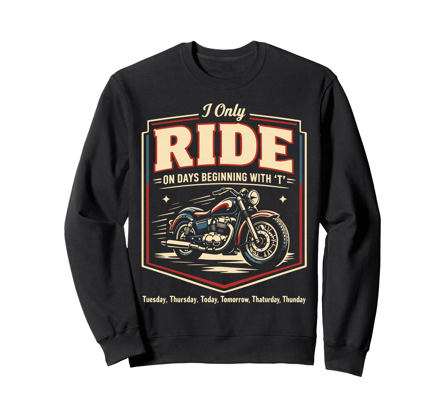 Motorcycle Biker I Only Ride Days Sweatshirt - Graphic Print Men Women - T-Shirt, Sweatshirt, Hoodie