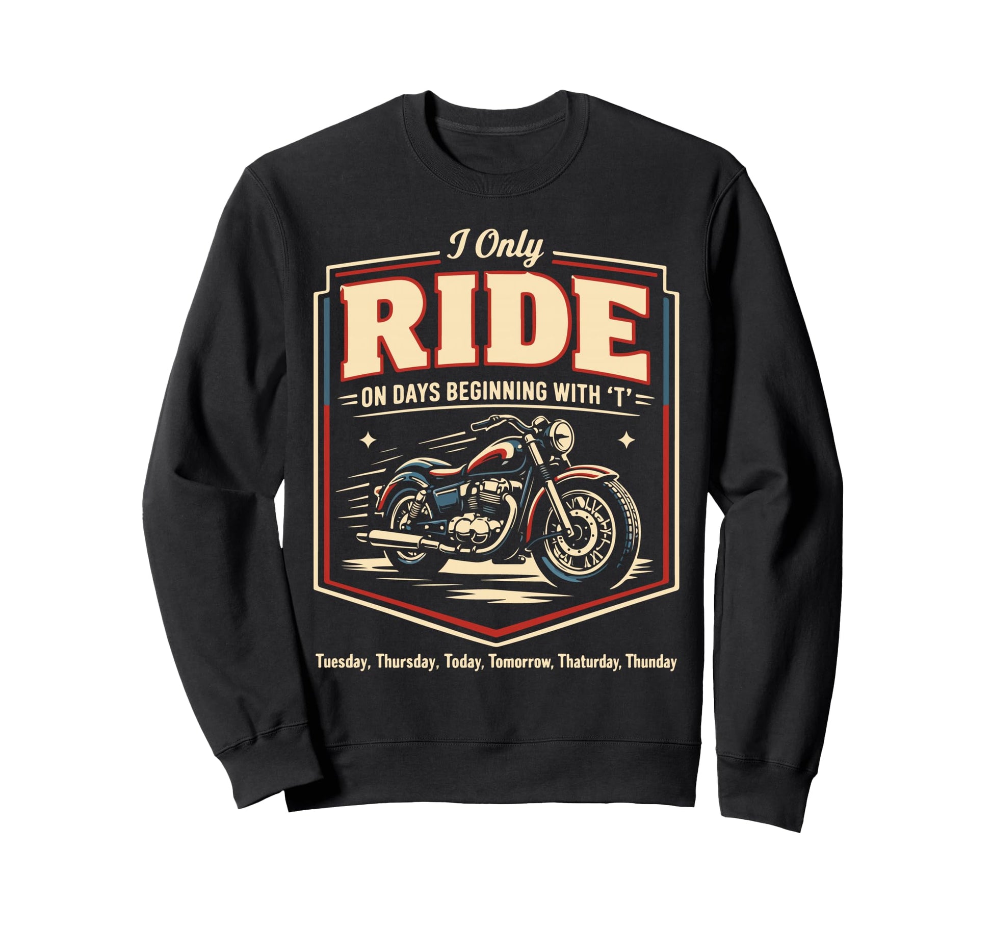 Motorcycle Biker I Only Ride Days Sweatshirt - Graphic Print Men Women - T-Shirt, Sweatshirt, Hoodie